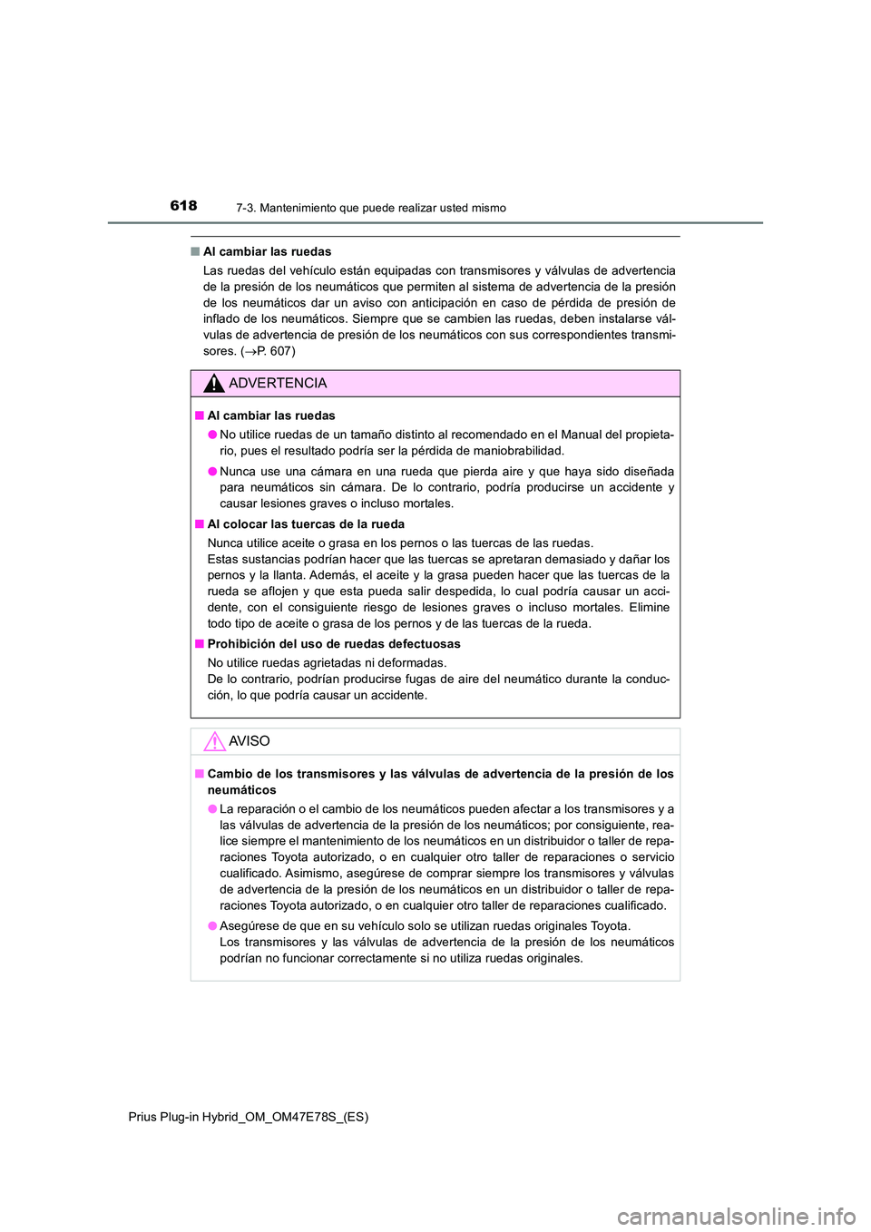 TOYOTA PRIUS PLUG-IN HYBRID 2022  Manual del propietario (in Spanish) 6187-3. Mantenimiento que puede realizar usted mismo
Prius Plug-in Hybrid_OM_OM47E78S_(ES)
�QAl cambiar las ruedas 
Las ruedas del vehículo están equipadas con transmisores y válvulas de advertenci
