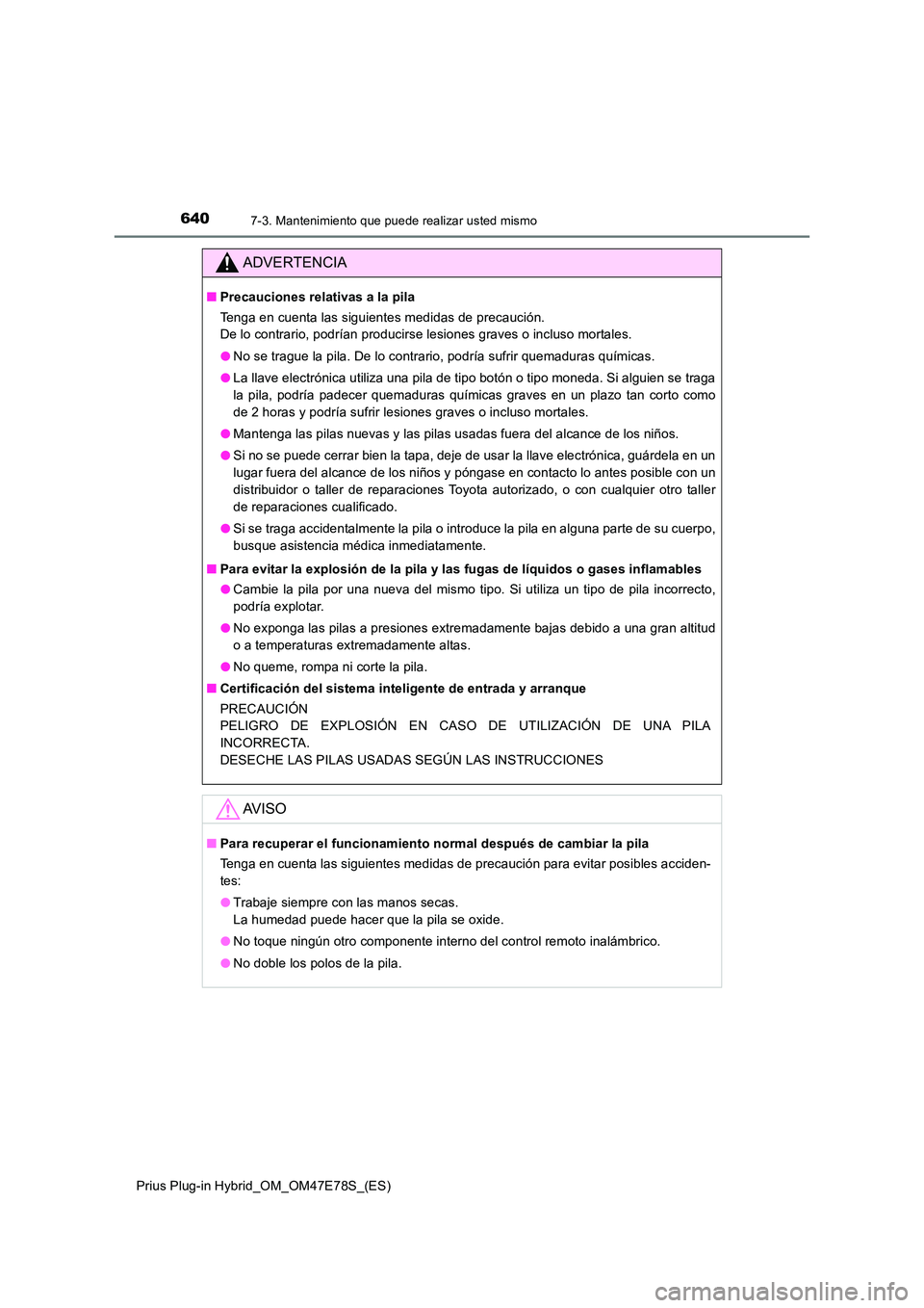 TOYOTA PRIUS PLUG-IN HYBRID 2022  Manual del propietario (in Spanish) 6407-3. Mantenimiento que puede realizar usted mismo
Prius Plug-in Hybrid_OM_OM47E78S_(ES)
ADVERTENCIA
�QPrecauciones relativas a la pila 
Tenga en cuenta las siguientes medidas de precaución.  
De l