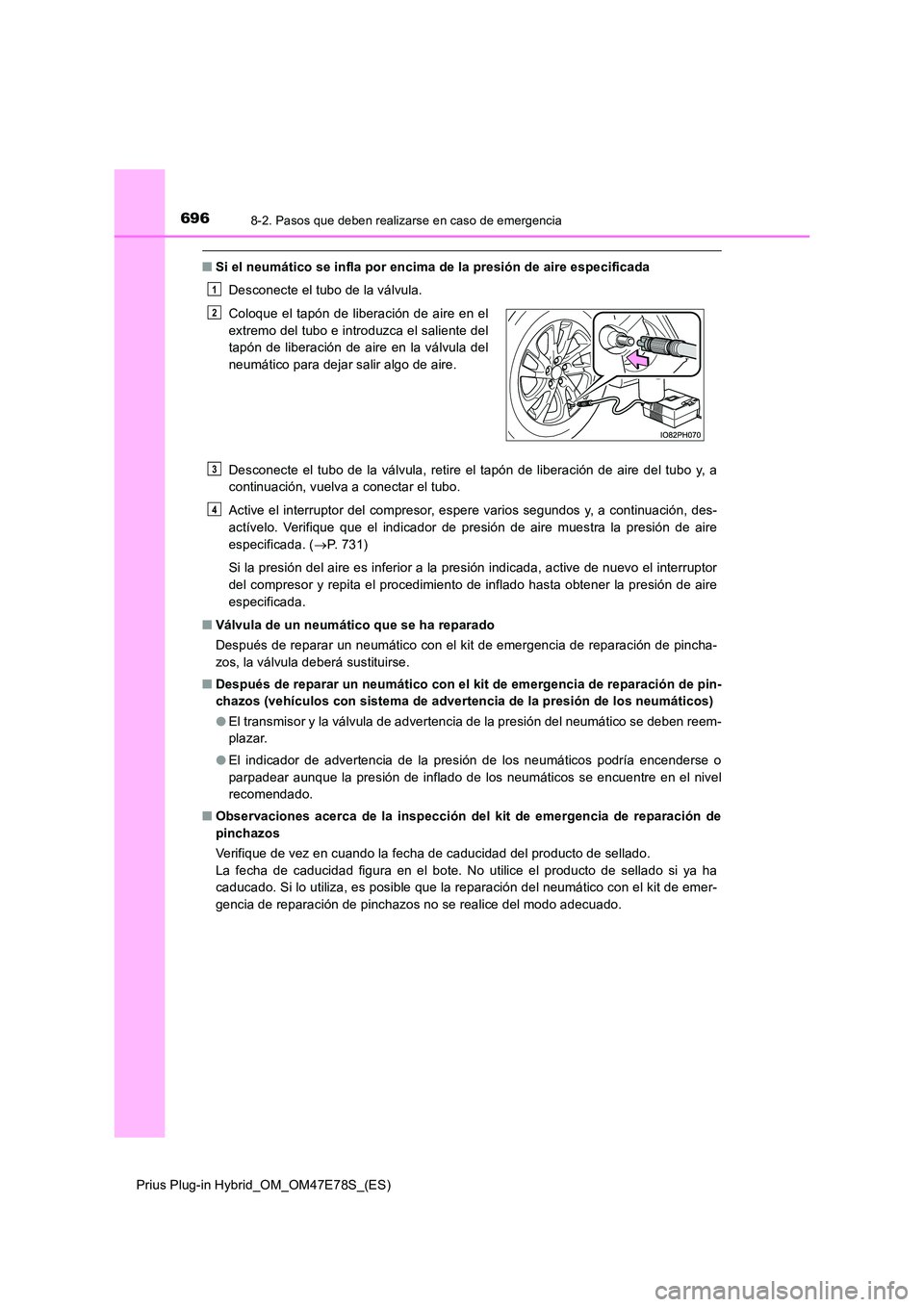 TOYOTA PRIUS PLUG-IN HYBRID 2022  Manual del propietario (in Spanish) 6968-2. Pasos que deben realizarse en caso de emergencia
Prius Plug-in Hybrid_OM_OM47E78S_(ES)
�QSi el neumático se infla por encima de la presión de aire especificada 
Desconecte el tubo de la vál
