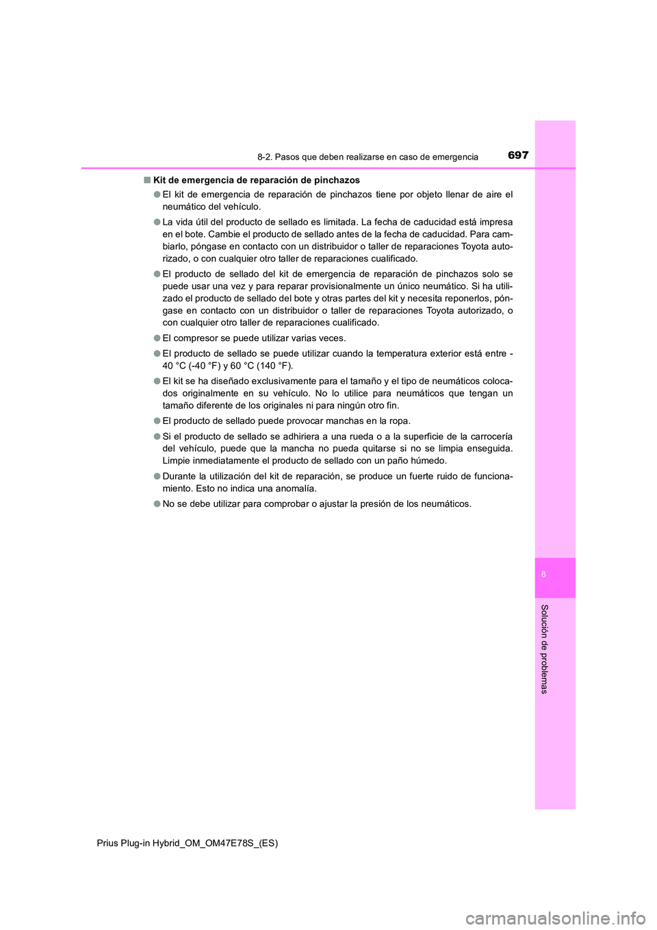 TOYOTA PRIUS PLUG-IN HYBRID 2022  Manual del propietario (in Spanish) 6978-2. Pasos que deben realizarse en caso de emergencia
Prius Plug-in Hybrid_OM_OM47E78S_(ES)
8
Solución de problemas
�QKit de emergencia de reparación de pinchazos 
�O El kit de emergencia de repa