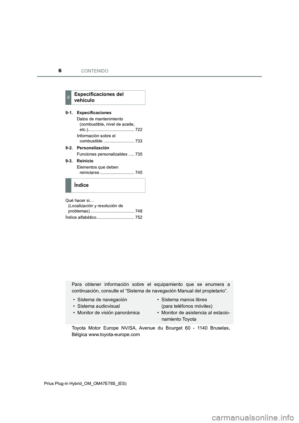 TOYOTA PRIUS PLUG-IN HYBRID 2022  Manual del propietario (in Spanish) CONTENIDO6
Prius Plug-in Hybrid_OM_OM47E78S_(ES)9-1. Especificaciones
Datos de mantenimiento 
(combustible, nivel de aceite, 
etc.)....................................... 722
Información sobre el 
co