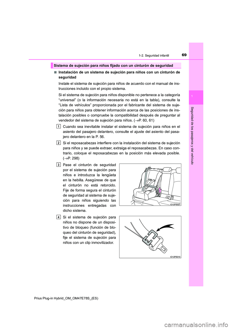 TOYOTA PRIUS PLUG-IN HYBRID 2022  Manual del propietario (in Spanish) 691-2. Seguridad infantil
1
Prius Plug-in Hybrid_OM_OM47E78S_(ES)
Seguridad de los pasajeros y del vehículo
�QInstalación de un sistema de sujeción para niños con un cinturón de 
seguridad 
Insta