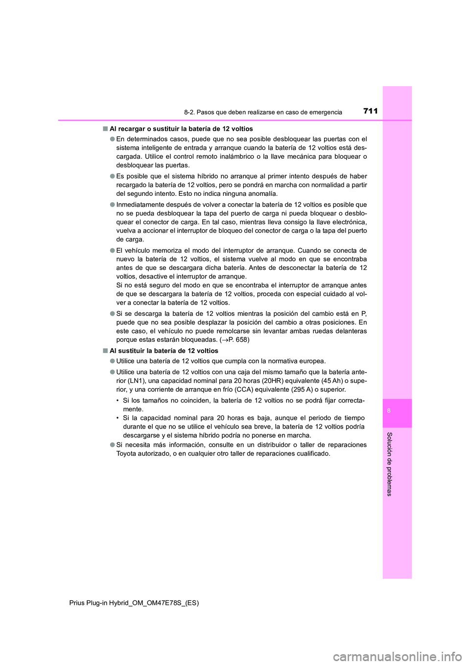TOYOTA PRIUS PLUG-IN HYBRID 2022  Manual del propietario (in Spanish) 7118-2. Pasos que deben realizarse en caso de emergencia
Prius Plug-in Hybrid_OM_OM47E78S_(ES)
8
Solución de problemas
�QAl recargar o sustituir la batería de 12 voltios 
�O En determinados casos, p