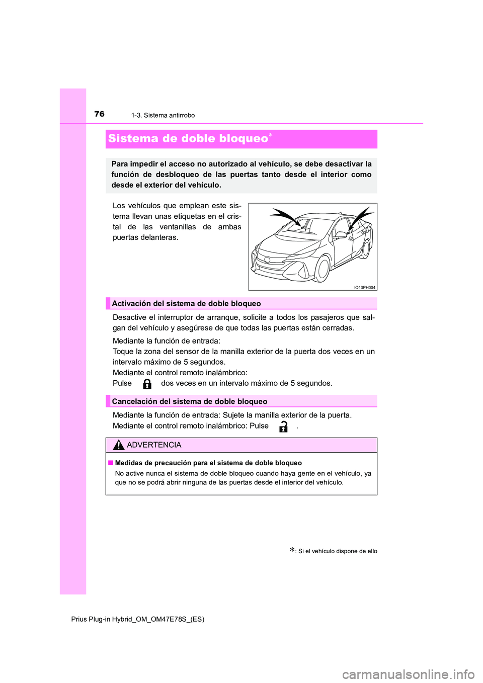 TOYOTA PRIUS PLUG-IN HYBRID 2022  Manual del propietario (in Spanish) 761-3. Sistema antirrobo
Prius Plug-in Hybrid_OM_OM47E78S_(ES)
Sistema de doble bloqueo
Los vehículos que emplean este sis- 
tema llevan unas etiquetas en el cris- 
tal de las ventanillas de ambas