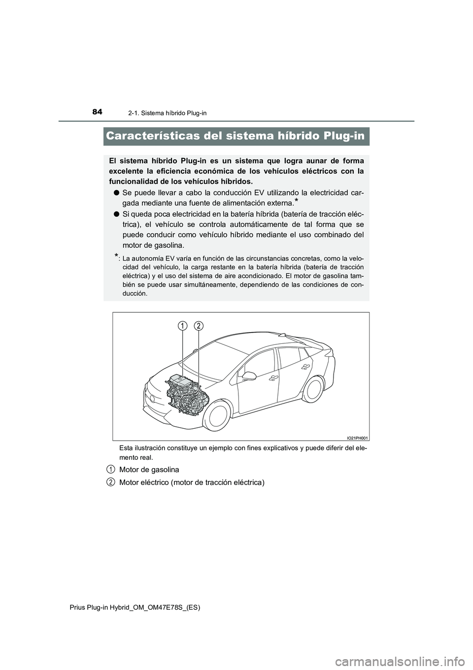 TOYOTA PRIUS PLUG-IN HYBRID 2022  Manual del propietario (in Spanish) 842-1. Sistema híbrido Plug-in
Prius Plug-in Hybrid_OM_OM47E78S_(ES)
Características del sistema híbrido Plug-in
Esta ilustración constituye un ejemplo con fines explicativos y puede diferir del e