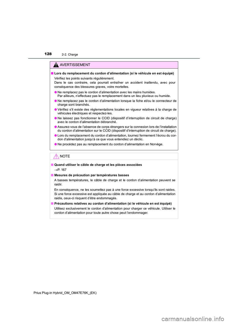 TOYOTA PRIUS PLUG-IN HYBRID 2022  Manuel du propriétaire (in French) 1282-2. Charge
Prius Plug-in Hybrid_OM_OM47E76K_(EK)
AVERTISSEMENT
�QLors du remplacement du cordon d’alimentation (si le véhicule en est équipé) 
Vérifiez les points suivants régulièrement.  
