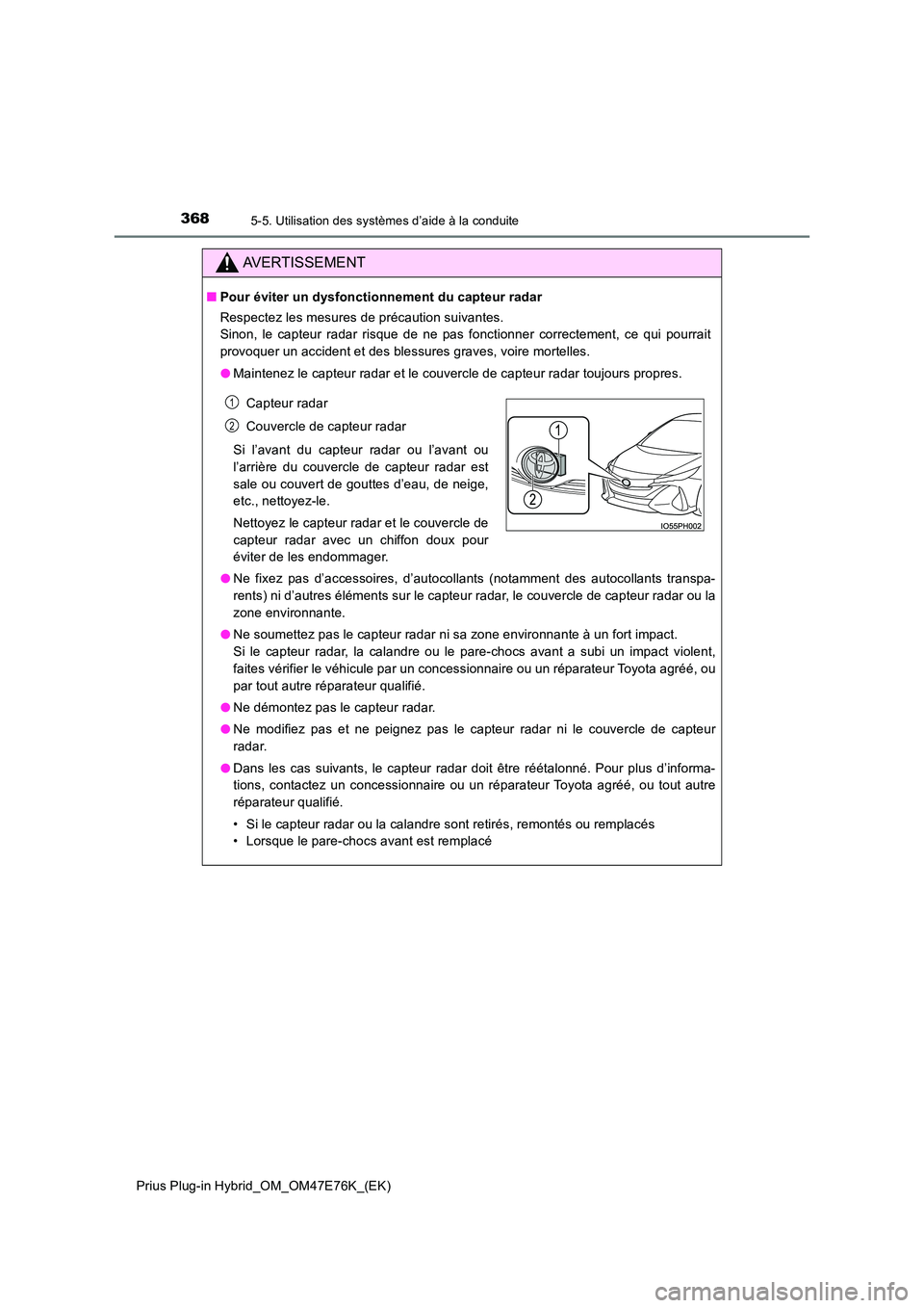 TOYOTA PRIUS PLUG-IN HYBRID 2022  Manuel du propriétaire (in French) 3685-5. Utilisation des systèmes d’aide à la conduite
Prius Plug-in Hybrid_OM_OM47E76K_(EK)
AVERTISSEMENT
�QPour éviter un dysfonctionnement du capteur radar 
Respectez les mesures de précaution