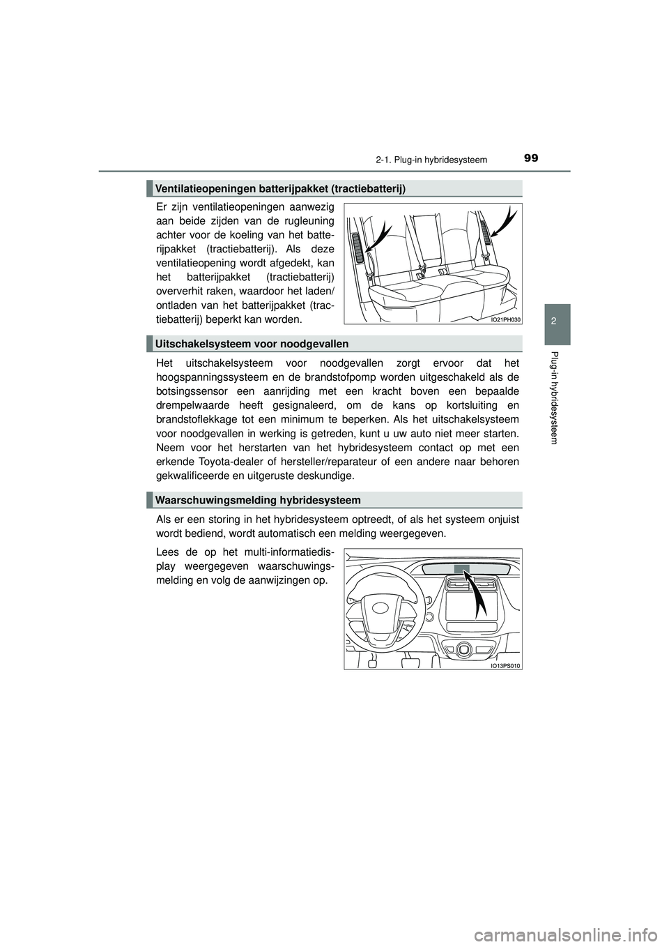 TOYOTA PRIUS PLUG-IN HYBRID 2022 Instructieboekje (in Dutch) 992-1. Plug-in hybridesysteem
2
Plug-in hybridesysteem
Prius Plug-in Hybrid_OM_OM47E75E_(EE)
Er zijn ventilatieopeningen aanwezig
aan beide zijden van de rugleuning
achter voor de koeling van het batt TOYOTA PRIUS PLUG-IN HYBRID 2022 Instructieboekje (in Dutch) 992-1. Plug-in hybridesysteem
2
Plug-in hybridesysteem
Prius Plug-in Hybrid_OM_OM47E75E_(EE)
Er zijn ventilatieopeningen aanwezig
aan beide zijden van de rugleuning
achter voor de koeling van het batt