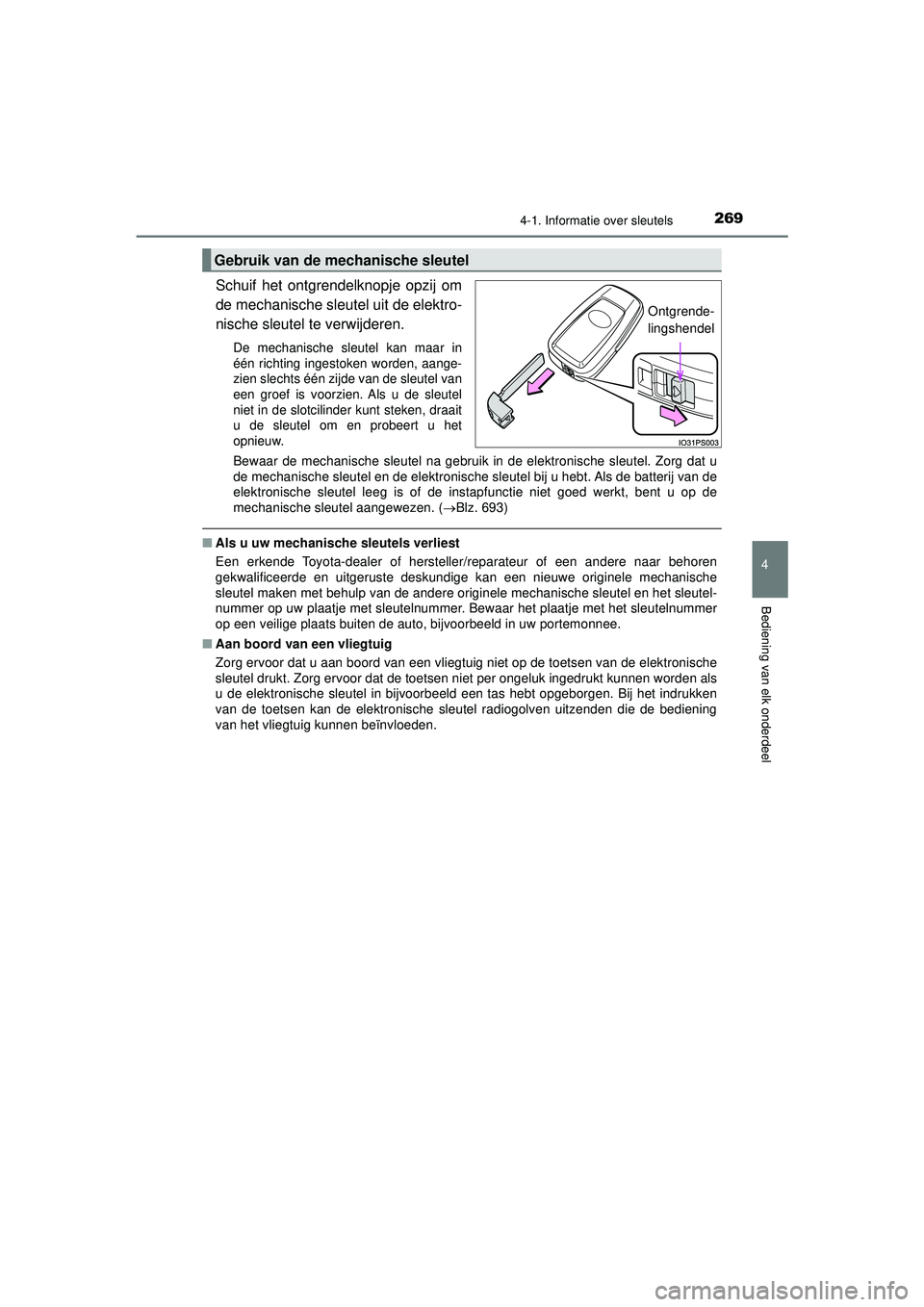 TOYOTA PRIUS PLUG-IN HYBRID 2022 Instructieboekje (in Dutch) 2694-1. Informatie over sleutels
Prius Plug-in Hybrid_OM_OM47E75E_(EE)
4
Bediening van elk onderdeel
Schuif het ontgrendelknopje opzij om
de mechanische sleutel uit de elektro-
nische sleutel te verwi TOYOTA PRIUS PLUG-IN HYBRID 2022 Instructieboekje (in Dutch) 2694-1. Informatie over sleutels
Prius Plug-in Hybrid_OM_OM47E75E_(EE)
4
Bediening van elk onderdeel
Schuif het ontgrendelknopje opzij om
de mechanische sleutel uit de elektro-
nische sleutel te verwi