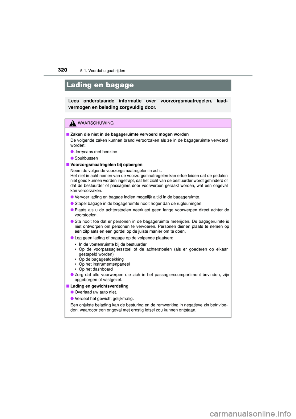TOYOTA PRIUS PLUG-IN HYBRID 2022  Instructieboekje (in Dutch) 3205-1. Voordat u gaat rijden
Prius Plug-in Hybrid_OM_OM47E75E_(EE)
Lading en bagage
Lees onderstaande informatie over voorzorgsmaatregelen, laad-
vermogen en belading zorgvuldig door.
WAARSCHUWING
