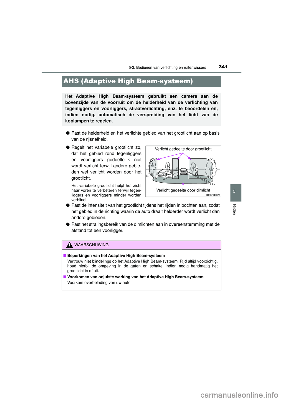 TOYOTA PRIUS PLUG-IN HYBRID 2022 Instructieboekje (in Dutch) 3415-3. Bedienen van verlichting en ruitenwissers
Prius Plug-in Hybrid_OM_OM47E75E_(EE)
5
Rijden
AHS (Adaptive High Beam-systeem)
●Past de helderheid en het verlichte gebied van het grootlicht aan o TOYOTA PRIUS PLUG-IN HYBRID 2022 Instructieboekje (in Dutch) 3415-3. Bedienen van verlichting en ruitenwissers
Prius Plug-in Hybrid_OM_OM47E75E_(EE)
5
Rijden
AHS (Adaptive High Beam-systeem)
●Past de helderheid en het verlichte gebied van het grootlicht aan o