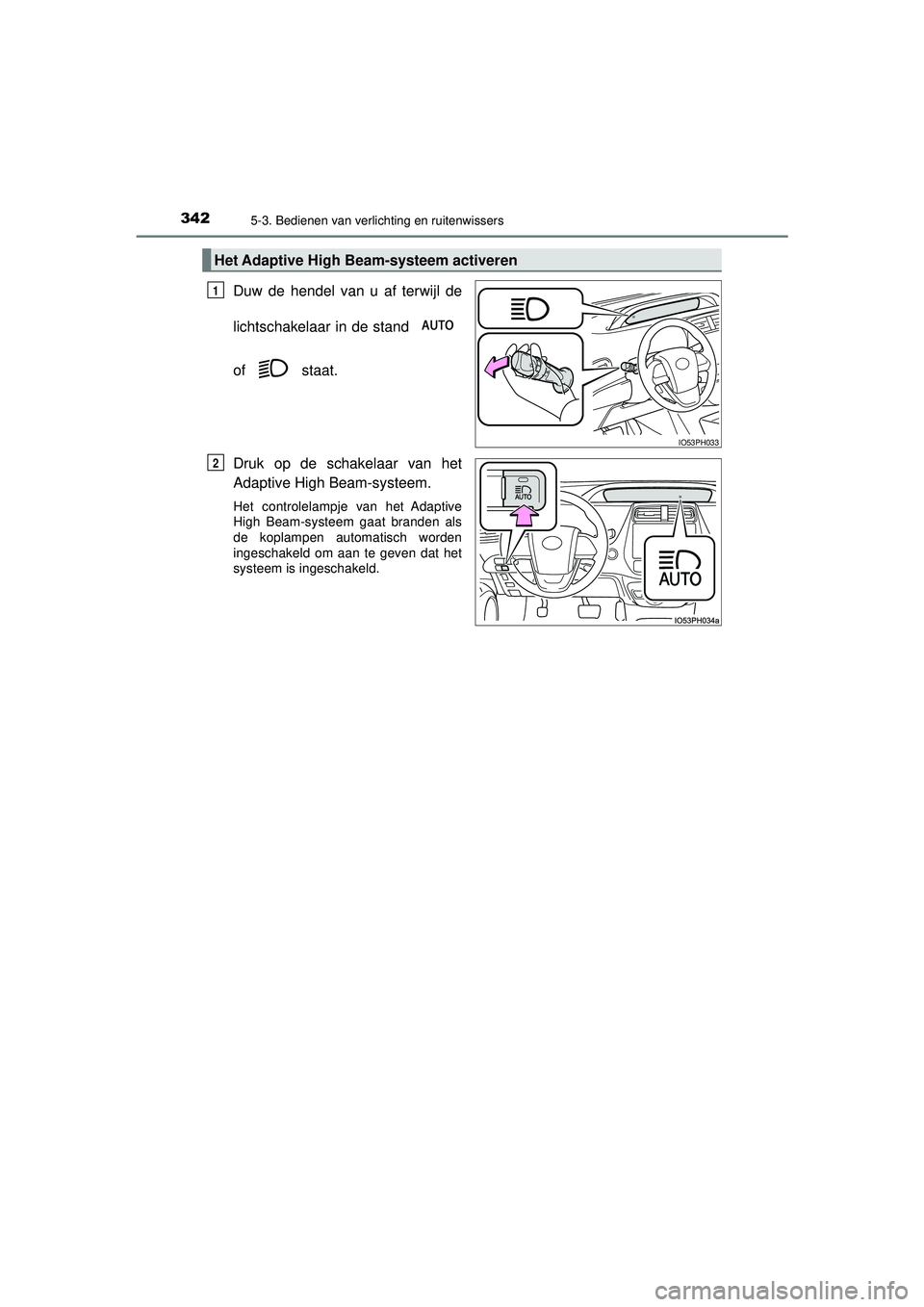 TOYOTA PRIUS PLUG-IN HYBRID 2022 Instructieboekje (in Dutch) 3425-3. Bedienen van verlichting en ruitenwissers
Prius Plug-in Hybrid_OM_OM47E75E_(EE)
Duw de hendel van u af terwijl de
lichtschakelaar in de stand
of staat.
Druk op de schakelaar van het
Adaptive TOYOTA PRIUS PLUG-IN HYBRID 2022 Instructieboekje (in Dutch) 3425-3. Bedienen van verlichting en ruitenwissers
Prius Plug-in Hybrid_OM_OM47E75E_(EE)
Duw de hendel van u af terwijl de
lichtschakelaar in de stand
of staat.
Druk op de schakelaar van het
Adaptive