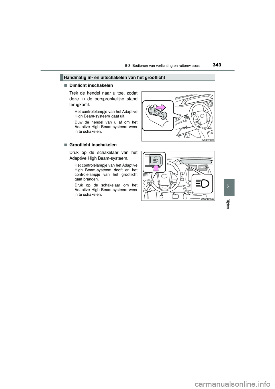 TOYOTA PRIUS PLUG-IN HYBRID 2022 Instructieboekje (in Dutch) 3435-3. Bedienen van verlichting en ruitenwissers
Prius Plug-in Hybrid_OM_OM47E75E_(EE)
5
Rijden
■Dimlicht inschakelen
Trek de hendel naar u toe, zodat
deze in de oorspronkelijke stand
terugkomt.
He TOYOTA PRIUS PLUG-IN HYBRID 2022 Instructieboekje (in Dutch) 3435-3. Bedienen van verlichting en ruitenwissers
Prius Plug-in Hybrid_OM_OM47E75E_(EE)
5
Rijden
■Dimlicht inschakelen
Trek de hendel naar u toe, zodat
deze in de oorspronkelijke stand
terugkomt.
He