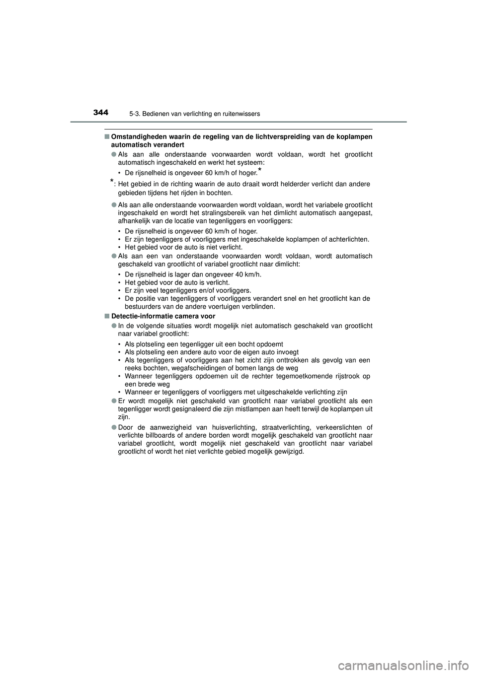 TOYOTA PRIUS PLUG-IN HYBRID 2022 Instructieboekje (in Dutch) 3445-3. Bedienen van verlichting en ruitenwissers
Prius Plug-in Hybrid_OM_OM47E75E_(EE)
■Omstandigheden waarin de regeling van de lichtverspreiding van de koplampen
automatisch verandert
● Als aa TOYOTA PRIUS PLUG-IN HYBRID 2022 Instructieboekje (in Dutch) 3445-3. Bedienen van verlichting en ruitenwissers
Prius Plug-in Hybrid_OM_OM47E75E_(EE)
■Omstandigheden waarin de regeling van de lichtverspreiding van de koplampen
automatisch verandert
● Als aa