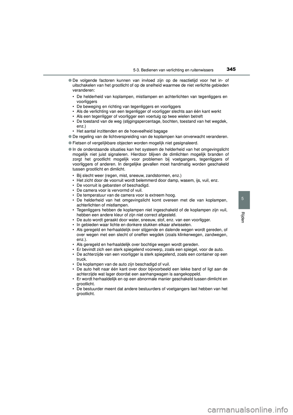 TOYOTA PRIUS PLUG-IN HYBRID 2022 Instructieboekje (in Dutch) 3455-3. Bedienen van verlichting en ruitenwissers
Prius Plug-in Hybrid_OM_OM47E75E_(EE)
5
Rijden
●De volgende factoren kunnen van invloed zijn op de reactietijd voor het in- of
uitschakelen van het TOYOTA PRIUS PLUG-IN HYBRID 2022 Instructieboekje (in Dutch) 3455-3. Bedienen van verlichting en ruitenwissers
Prius Plug-in Hybrid_OM_OM47E75E_(EE)
5
Rijden
●De volgende factoren kunnen van invloed zijn op de reactietijd voor het in- of
uitschakelen van het
