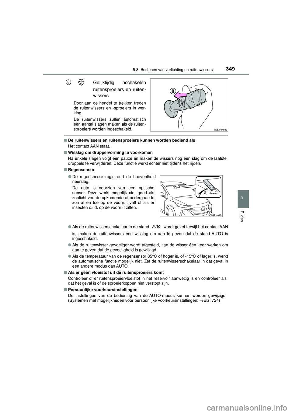 TOYOTA PRIUS PLUG-IN HYBRID 2022 Instructieboekje (in Dutch) 3495-3. Bedienen van verlichting en ruitenwissers
Prius Plug-in Hybrid_OM_OM47E75E_(EE)
5
Rijden
Gelijktijdig inschakelen
ruitensproeiers en ruiten-
wissers
Door aan de hendel te trekken treden
de rui TOYOTA PRIUS PLUG-IN HYBRID 2022 Instructieboekje (in Dutch) 3495-3. Bedienen van verlichting en ruitenwissers
Prius Plug-in Hybrid_OM_OM47E75E_(EE)
5
Rijden
Gelijktijdig inschakelen
ruitensproeiers en ruiten-
wissers
Door aan de hendel te trekken treden
de rui