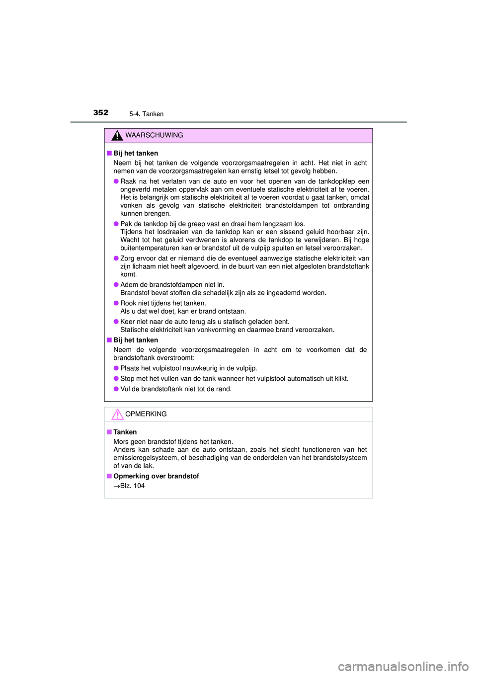 TOYOTA PRIUS PLUG-IN HYBRID 2022 Instructieboekje (in Dutch) 3525-4. Tanken
Prius Plug-in Hybrid_OM_OM47E75E_(EE)
WAARSCHUWING
■Bij het tanken
Neem bij het tanken de volgende voorzorgsmaatregelen in acht. Het niet in acht
nemen van de voorzorgsmaatregelen kan TOYOTA PRIUS PLUG-IN HYBRID 2022 Instructieboekje (in Dutch) 3525-4. Tanken
Prius Plug-in Hybrid_OM_OM47E75E_(EE)
WAARSCHUWING
■Bij het tanken
Neem bij het tanken de volgende voorzorgsmaatregelen in acht. Het niet in acht
nemen van de voorzorgsmaatregelen kan