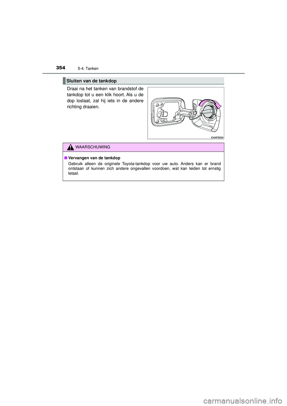 TOYOTA PRIUS PLUG-IN HYBRID 2022 Instructieboekje (in Dutch) 3545-4. Tanken
Prius Plug-in Hybrid_OM_OM47E75E_(EE)
Draai na het tanken van brandstof de
tankdop tot u een klik hoort. Als u de
dop loslaat, zal hij iets in de andere
richting draaien.
Sluiten van de TOYOTA PRIUS PLUG-IN HYBRID 2022 Instructieboekje (in Dutch) 3545-4. Tanken
Prius Plug-in Hybrid_OM_OM47E75E_(EE)
Draai na het tanken van brandstof de
tankdop tot u een klik hoort. Als u de
dop loslaat, zal hij iets in de andere
richting draaien.
Sluiten van de
