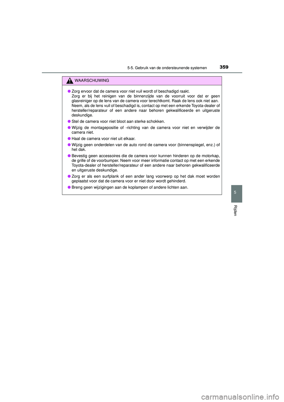 TOYOTA PRIUS PLUG-IN HYBRID 2022 Instructieboekje (in Dutch) 3595-5. Gebruik van de ondersteunende systemen
Prius Plug-in Hybrid_OM_OM47E75E_(EE)
5
Rijden
WAARSCHUWING
●Zorg ervoor dat de camera voor niet vuil wordt of beschadigd raakt.
Zorg er bij het reini TOYOTA PRIUS PLUG-IN HYBRID 2022 Instructieboekje (in Dutch) 3595-5. Gebruik van de ondersteunende systemen
Prius Plug-in Hybrid_OM_OM47E75E_(EE)
5
Rijden
WAARSCHUWING
●Zorg ervoor dat de camera voor niet vuil wordt of beschadigd raakt.
Zorg er bij het reini