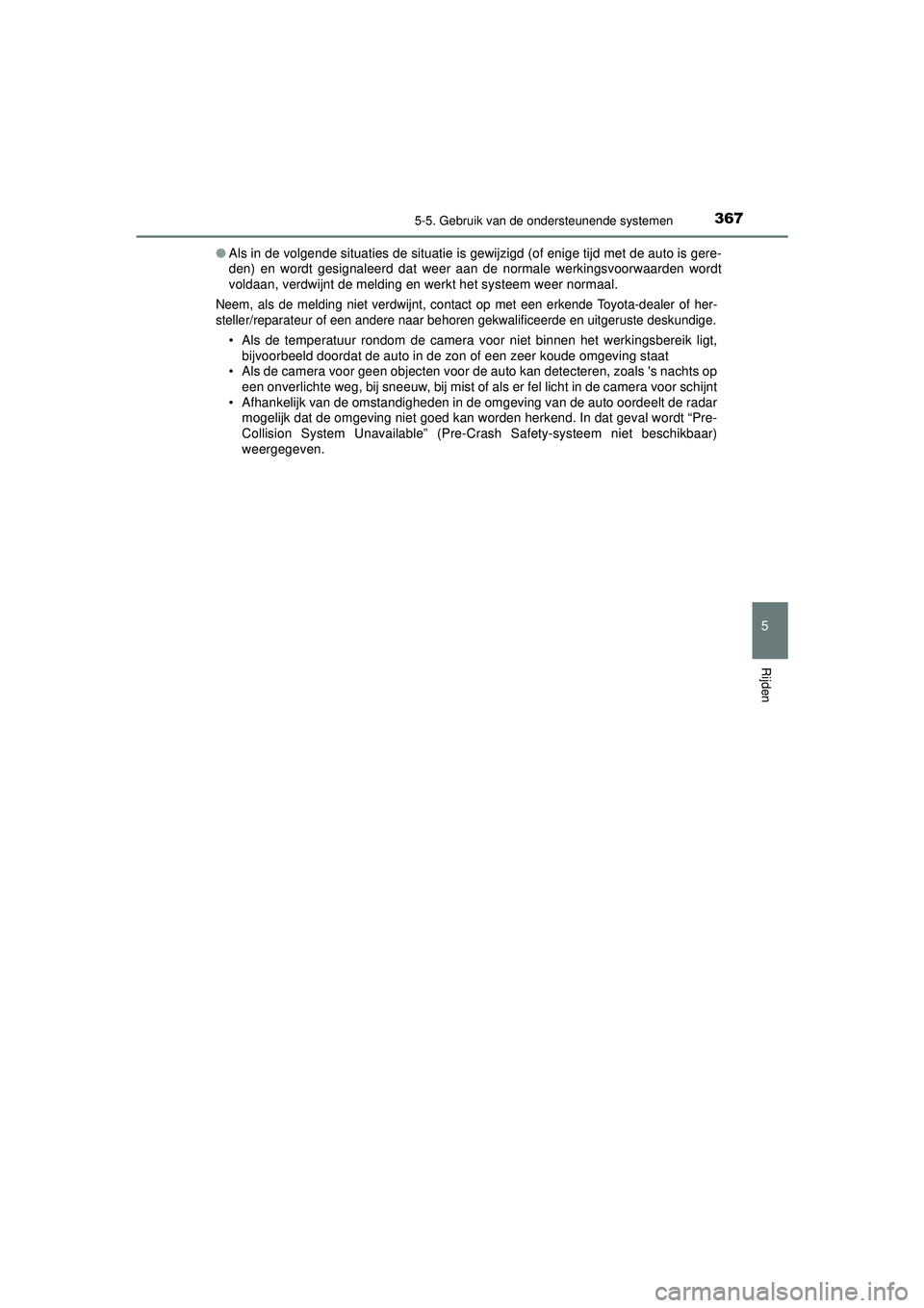 TOYOTA PRIUS PLUG-IN HYBRID 2022 Instructieboekje (in Dutch) 3675-5. Gebruik van de ondersteunende systemen
Prius Plug-in Hybrid_OM_OM47E75E_(EE)
5
Rijden
●Als in de volgende situaties de situatie is gewijzigd (of enige tijd met de auto is gere-
den) en wordt TOYOTA PRIUS PLUG-IN HYBRID 2022 Instructieboekje (in Dutch) 3675-5. Gebruik van de ondersteunende systemen
Prius Plug-in Hybrid_OM_OM47E75E_(EE)
5
Rijden
●Als in de volgende situaties de situatie is gewijzigd (of enige tijd met de auto is gere-
den) en wordt