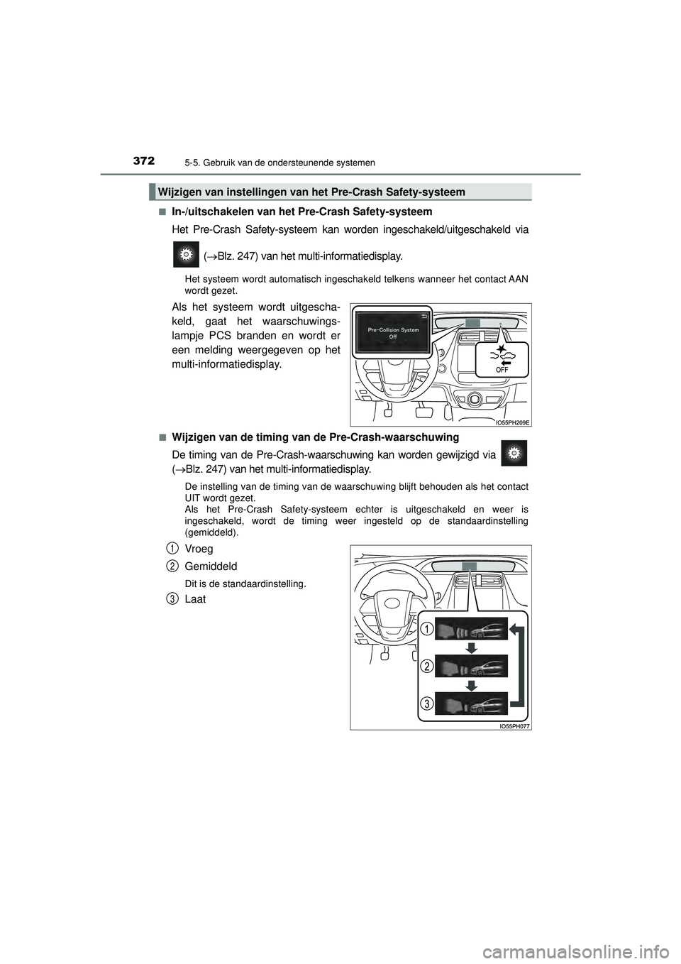 TOYOTA PRIUS PLUG-IN HYBRID 2022  Instructieboekje (in Dutch) 3725-5. Gebruik van de ondersteunende systemen
Prius Plug-in Hybrid_OM_OM47E75E_(EE)■
In-/uitschakelen van het Pre-Crash Safety-systeem
Het Pre-Crash Safety-systeem kan worden ingeschakeld/uitgescha