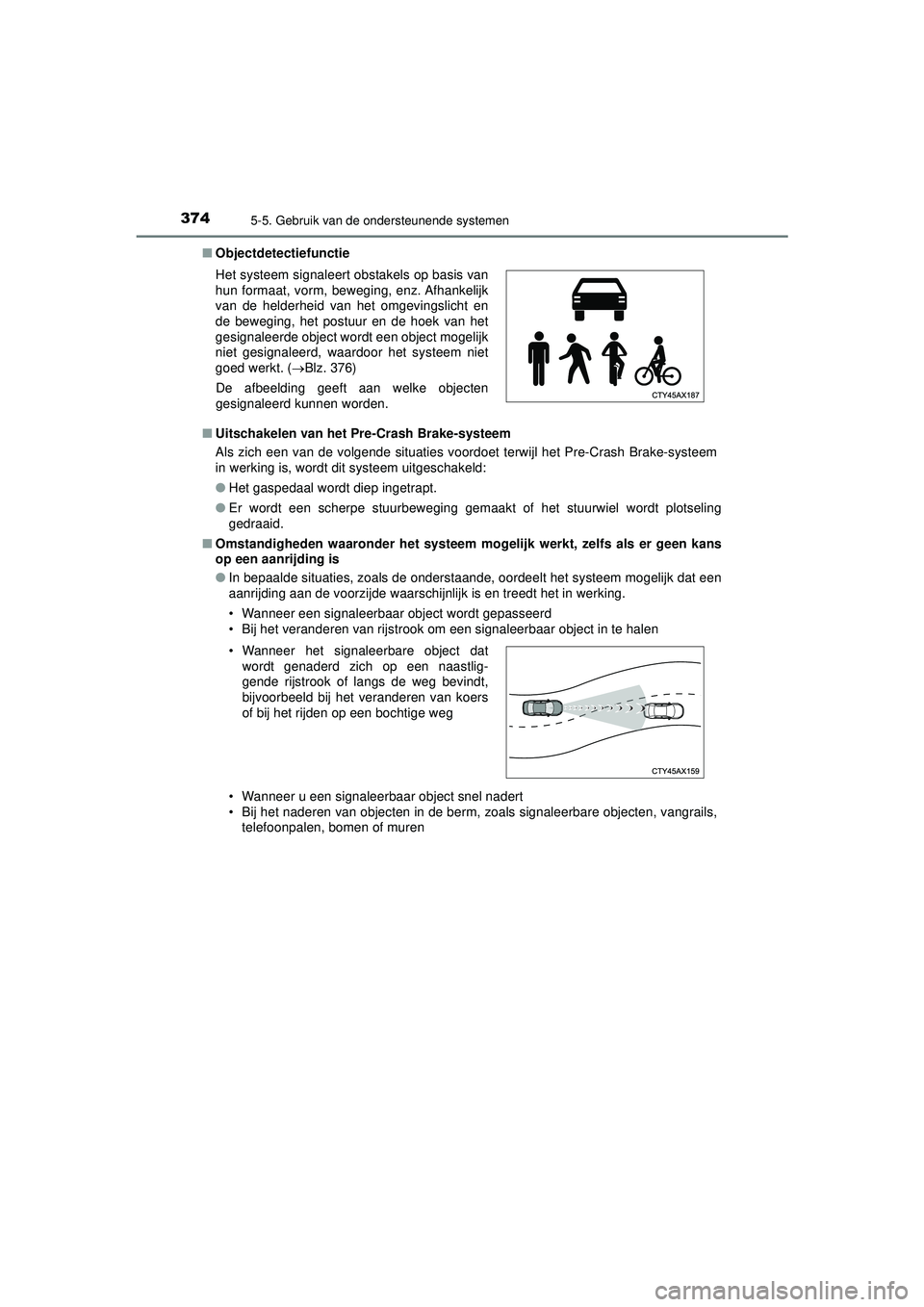 TOYOTA PRIUS PLUG-IN HYBRID 2022 Instructieboekje (in Dutch) 3745-5. Gebruik van de ondersteunende systemen
Prius Plug-in Hybrid_OM_OM47E75E_(EE)■
Objectdetectiefunctie
■ Uitschakelen van het Pre-Crash Brake-systeem
Als zich een van de volgende situaties vo TOYOTA PRIUS PLUG-IN HYBRID 2022 Instructieboekje (in Dutch) 3745-5. Gebruik van de ondersteunende systemen
Prius Plug-in Hybrid_OM_OM47E75E_(EE)■
Objectdetectiefunctie
■ Uitschakelen van het Pre-Crash Brake-systeem
Als zich een van de volgende situaties vo