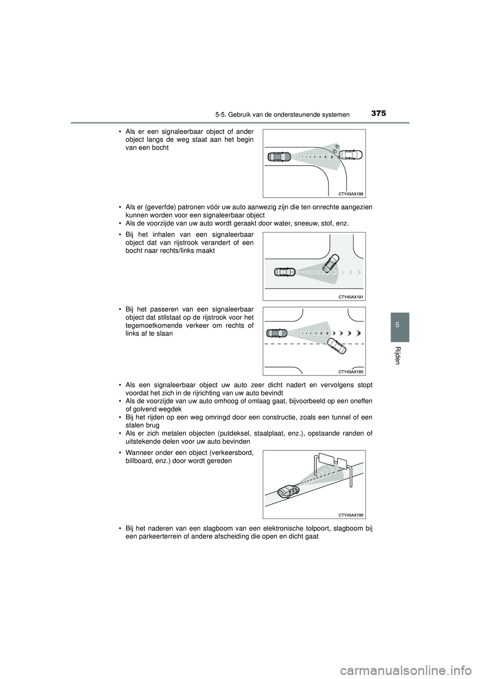 TOYOTA PRIUS PLUG-IN HYBRID 2022 Instructieboekje (in Dutch) 3755-5. Gebruik van de ondersteunende systemen
Prius Plug-in Hybrid_OM_OM47E75E_(EE)
5
Rijden
• Als er (geverfde) patronen vóór uw auto aanwezig zijn die ten onrechte aangezien
kunnen worden voor TOYOTA PRIUS PLUG-IN HYBRID 2022 Instructieboekje (in Dutch) 3755-5. Gebruik van de ondersteunende systemen
Prius Plug-in Hybrid_OM_OM47E75E_(EE)
5
Rijden
• Als er (geverfde) patronen vóór uw auto aanwezig zijn die ten onrechte aangezien
kunnen worden voor