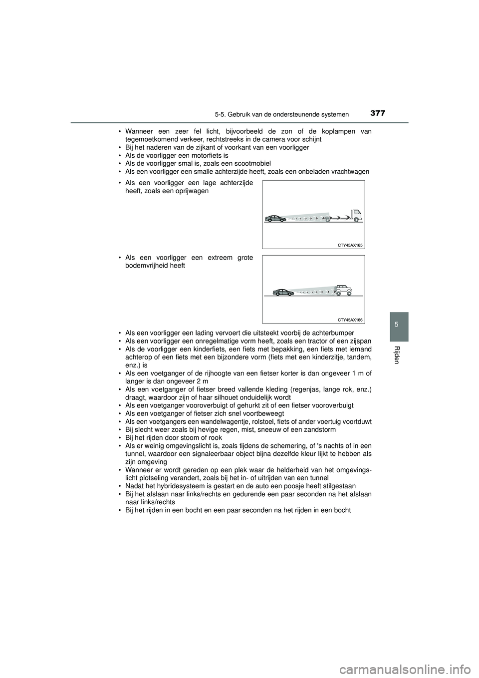 TOYOTA PRIUS PLUG-IN HYBRID 2022 Instructieboekje (in Dutch) 3775-5. Gebruik van de ondersteunende systemen
Prius Plug-in Hybrid_OM_OM47E75E_(EE)
5
Rijden
• Wanneer een zeer fel licht, bijvoorbeeld de zon of de koplampen vantegemoetkomend verkeer, rechtstreek TOYOTA PRIUS PLUG-IN HYBRID 2022 Instructieboekje (in Dutch) 3775-5. Gebruik van de ondersteunende systemen
Prius Plug-in Hybrid_OM_OM47E75E_(EE)
5
Rijden
• Wanneer een zeer fel licht, bijvoorbeeld de zon of de koplampen vantegemoetkomend verkeer, rechtstreek