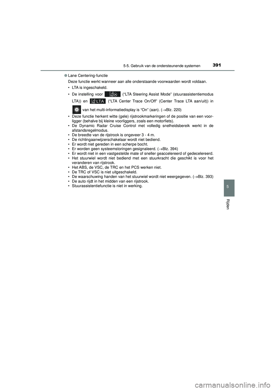 TOYOTA PRIUS PLUG-IN HYBRID 2022  Instructieboekje (in Dutch) 3915-5. Gebruik van de ondersteunende systemen
Prius Plug-in Hybrid_OM_OM47E75E_(EE)
5
Rijden
●Lane Centering-functie
Deze functie werkt wanneer aan alle onderstaande voorwaarden wordt voldaan.
• 