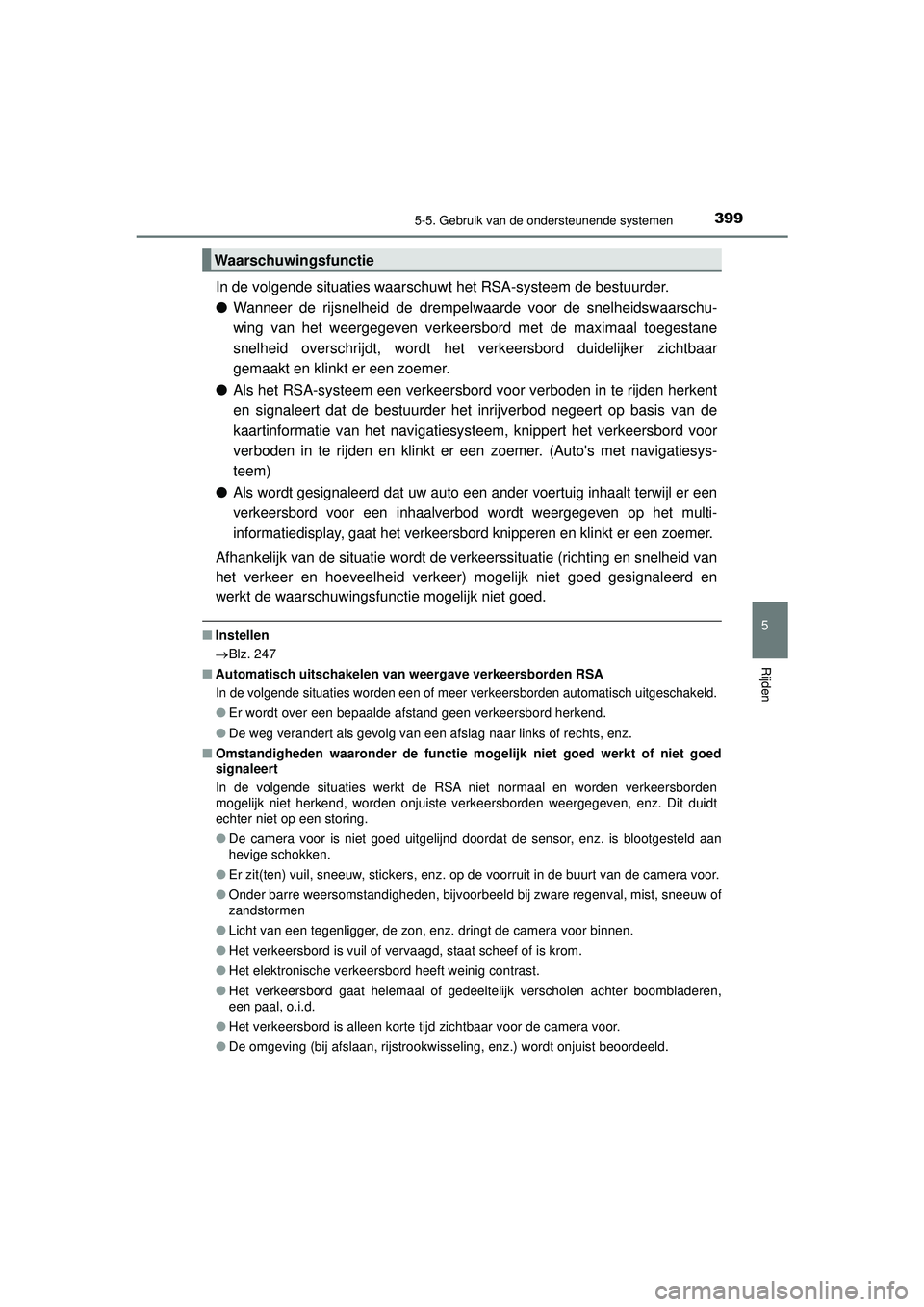 TOYOTA PRIUS PLUG-IN HYBRID 2022 Instructieboekje (in Dutch) 3995-5. Gebruik van de ondersteunende systemen
Prius Plug-in Hybrid_OM_OM47E75E_(EE)
5
Rijden
In de volgende situaties waarschuwt het RSA-systeem de bestuurder.
●Wanneer de rijsnelheid de drempelwaa TOYOTA PRIUS PLUG-IN HYBRID 2022 Instructieboekje (in Dutch) 3995-5. Gebruik van de ondersteunende systemen
Prius Plug-in Hybrid_OM_OM47E75E_(EE)
5
Rijden
In de volgende situaties waarschuwt het RSA-systeem de bestuurder.
●Wanneer de rijsnelheid de drempelwaa