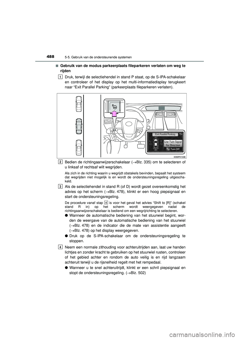 TOYOTA PRIUS PLUG-IN HYBRID 2022  Instructieboekje (in Dutch) 4885-5. Gebruik van de ondersteunende systemen
Prius Plug-in Hybrid_OM_OM47E75E_(EE)■
Gebruik van de modus parkeerplaats fileparkeren verlaten om weg te
rijden
Druk, terwijl de selectiehendel in sta