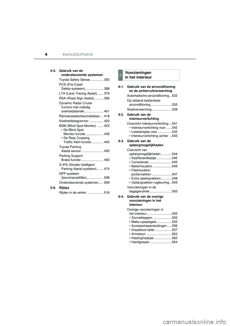 TOYOTA PRIUS PLUG-IN HYBRID 2022  Instructieboekje (in Dutch) INHOUDSOPGAVE4
Prius Plug-in Hybrid_OM_OM47E75E_(EE)5-5. Gebruik van de 
ondersteunende systemen
Toyota Safety Sense............... 355
PCS (Pre-Crash  Safety-systeem).................... 368
LTA (Lan