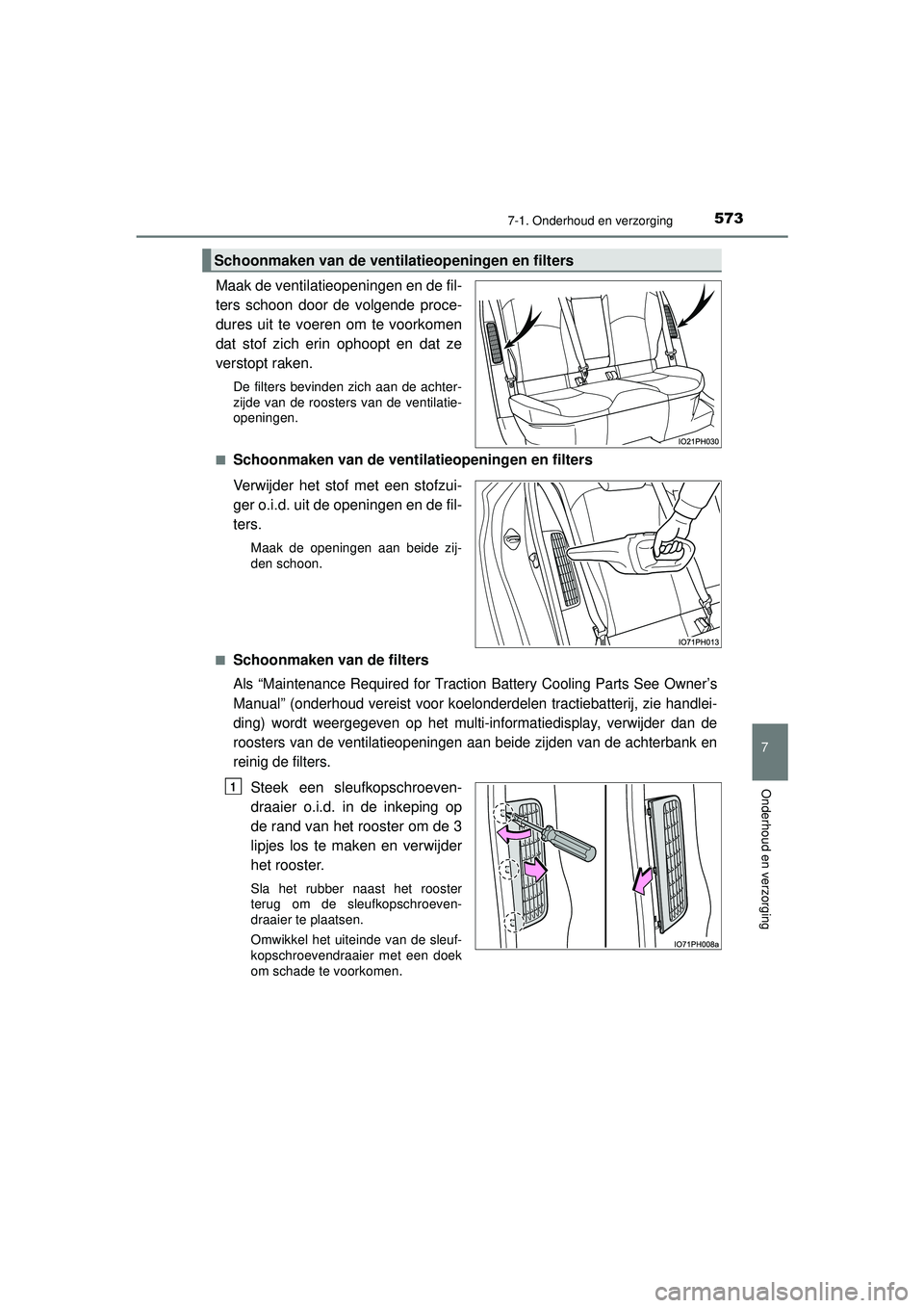TOYOTA PRIUS PLUG-IN HYBRID 2022  Instructieboekje (in Dutch) 5737-1. Onderhoud en verzorging
Prius Plug-in Hybrid_OM_OM47E75E_(EE)
7
Onderhoud en verzorging
Maak de ventilatieopeningen en de fil-
ters schoon door de volgende proce-
dures uit te voeren om te voo