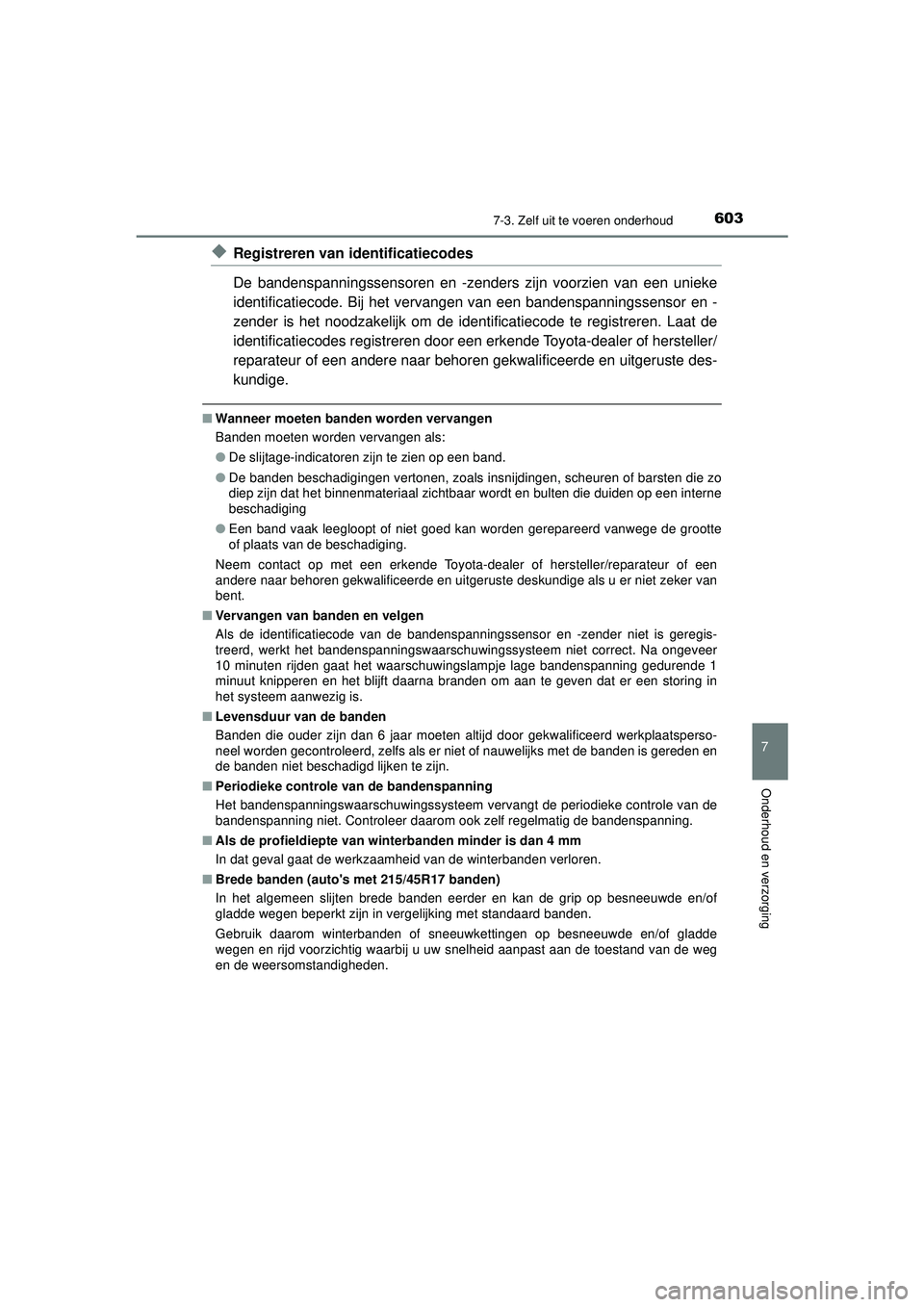 TOYOTA PRIUS PLUG-IN HYBRID 2022 Instructieboekje (in Dutch) 6037-3. Zelf uit te voeren onderhoud
Prius Plug-in Hybrid_OM_OM47E75E_(EE)
7
Onderhoud en verzorging
◆Registreren van identificatiecodes
De bandenspanningssensoren en -zenders zijn voorzien van een TOYOTA PRIUS PLUG-IN HYBRID 2022 Instructieboekje (in Dutch) 6037-3. Zelf uit te voeren onderhoud
Prius Plug-in Hybrid_OM_OM47E75E_(EE)
7
Onderhoud en verzorging
◆Registreren van identificatiecodes
De bandenspanningssensoren en -zenders zijn voorzien van een