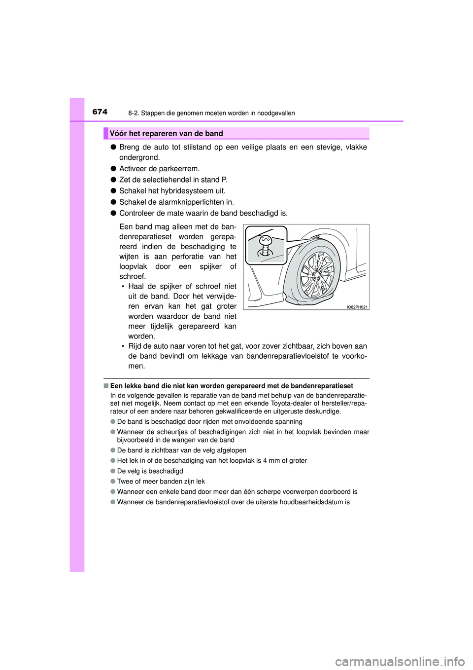 TOYOTA PRIUS PLUG-IN HYBRID 2022  Instructieboekje (in Dutch) 6748-2. Stappen die genomen moeten worden in noodgevallen
Prius Plug-in Hybrid_OM_OM47E75E_(EE)
●Breng de auto tot stilstand op een veilige plaats en een stevige, vlakke\
ondergrond.
● Activeer d