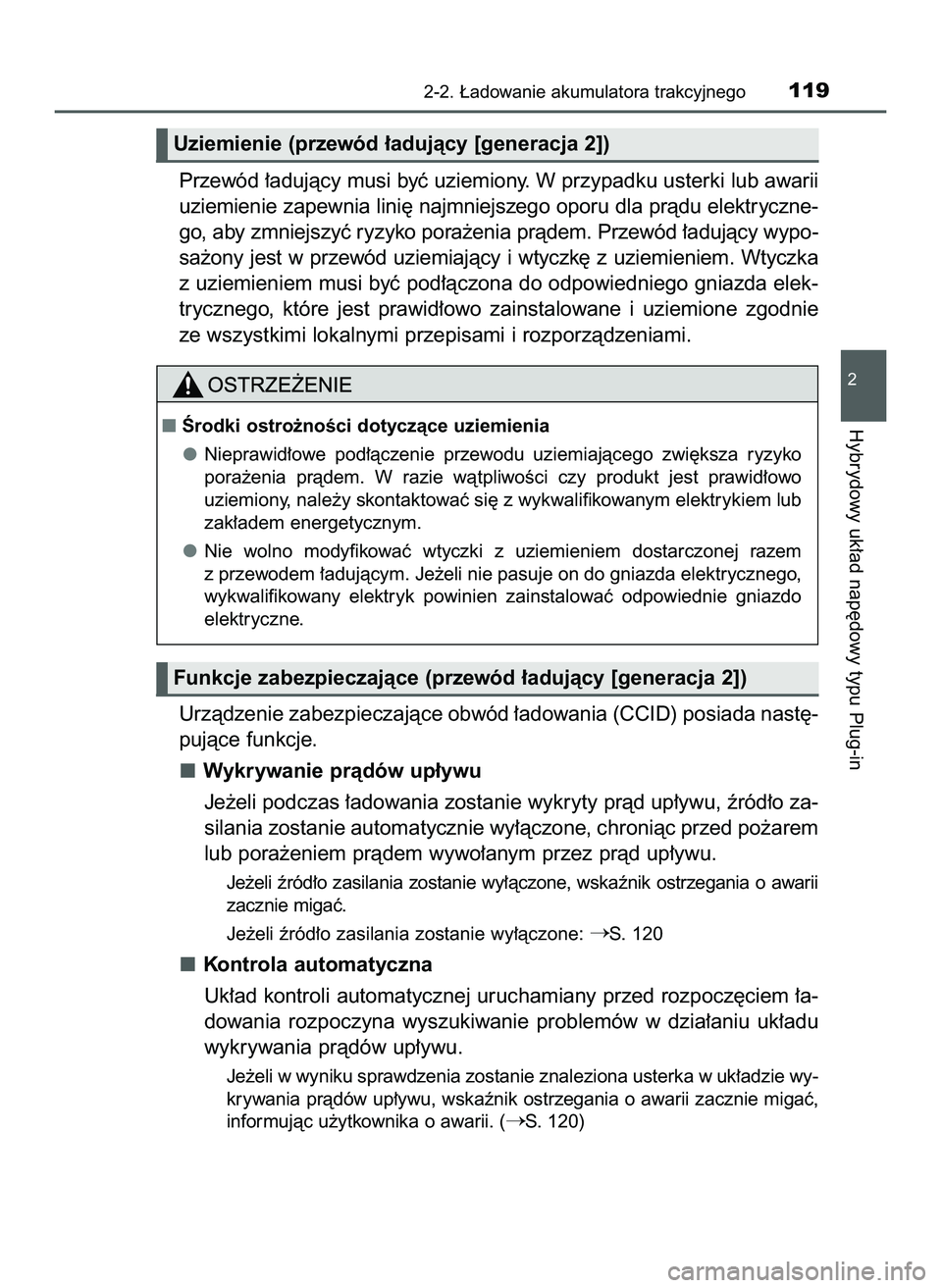 TOYOTA PRIUS PLUG-IN HYBRID 2022  Instrukcja obsługi (in Polish) Przewód ∏adujàcy musi byç uziemiony. W przypadku usterki lub awarii
uziemienie zapewnia lini´ najmniejszego oporu dla pràdu elektryczne-
go, aby zmniejszyç ryzyko pora˝enia pràdem. Przewód 