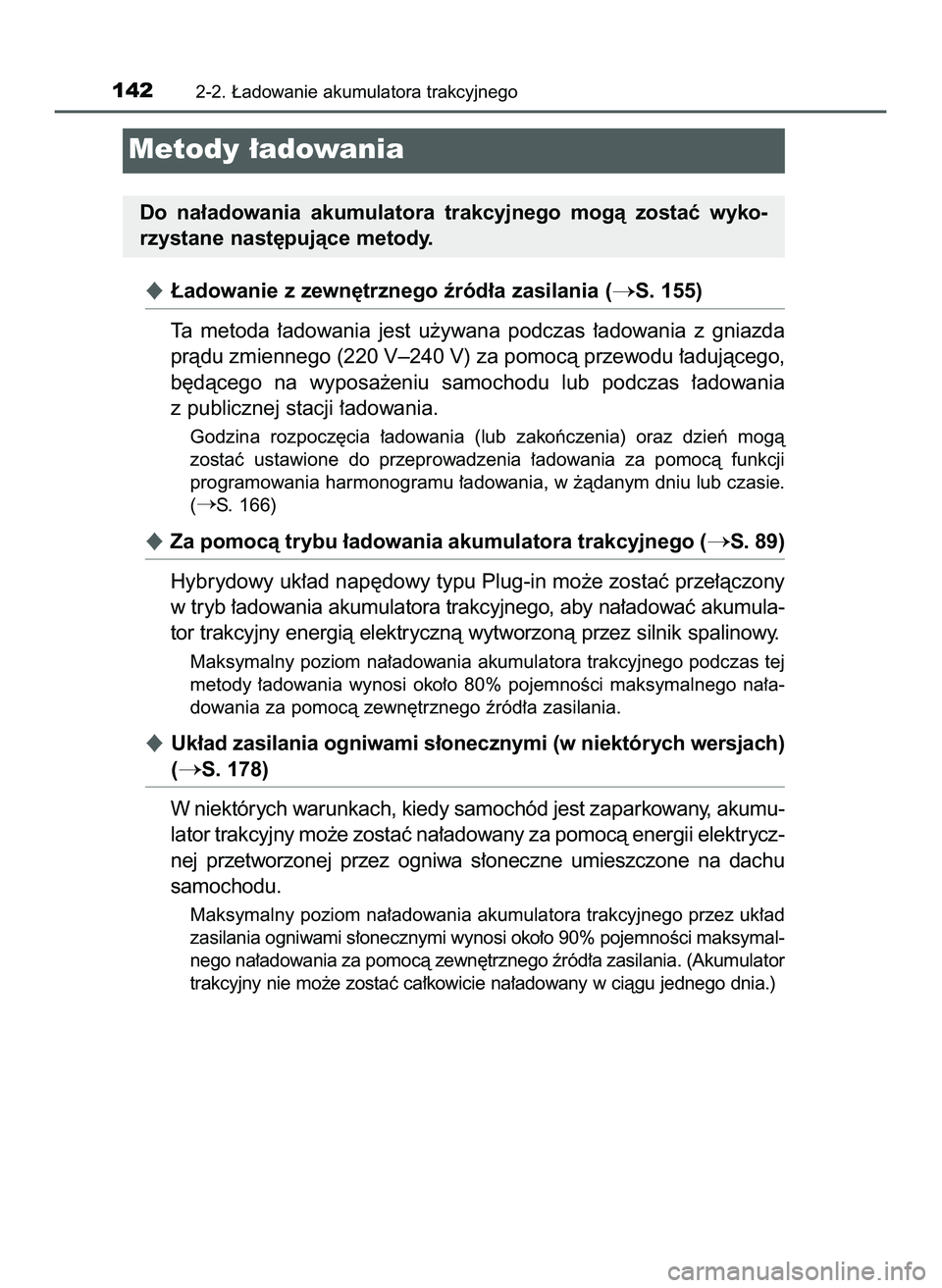 TOYOTA PRIUS PLUG-IN HYBRID 2022  Instrukcja obsługi (in Polish) ¸adowanie z zewn´trznego êród∏a zasilania (S. 155)
Ta  metoda  ∏adowania  jest  u˝ywana  podczas  ∏adowania  z gniazda
pràdu zmiennego (220 V–240 V) za pomocà przewodu ∏adujàcego,
