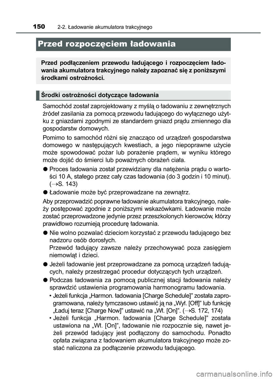 TOYOTA PRIUS PLUG-IN HYBRID 2022  Instrukcja obsługi (in Polish) Samochód zosta∏ zaprojektowany z myÊlà o ∏adowaniu z zewn´trznych
êróde∏ zasilania za pomocà przewodu ∏adujàcego do wy∏àcznego u˝yt-
ku z gniazdami zgodnymi ze standardem gniazd pr