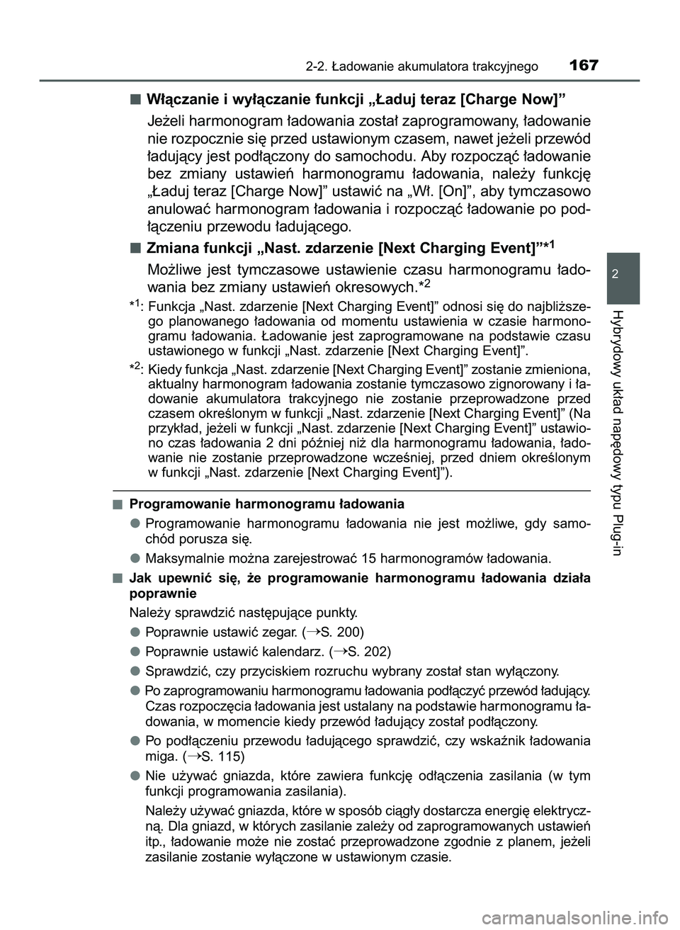 TOYOTA PRIUS PLUG-IN HYBRID 2022  Instrukcja obsługi (in Polish) W∏àczanie i wy∏àczanie funkcji „¸aduj teraz [Charge Now]”
Je˝eli harmonogram ∏adowania zosta∏ zaprogramowany, ∏adowanie
nie rozpocznie si´ przed ustawionym czasem, nawet je˝eli prz