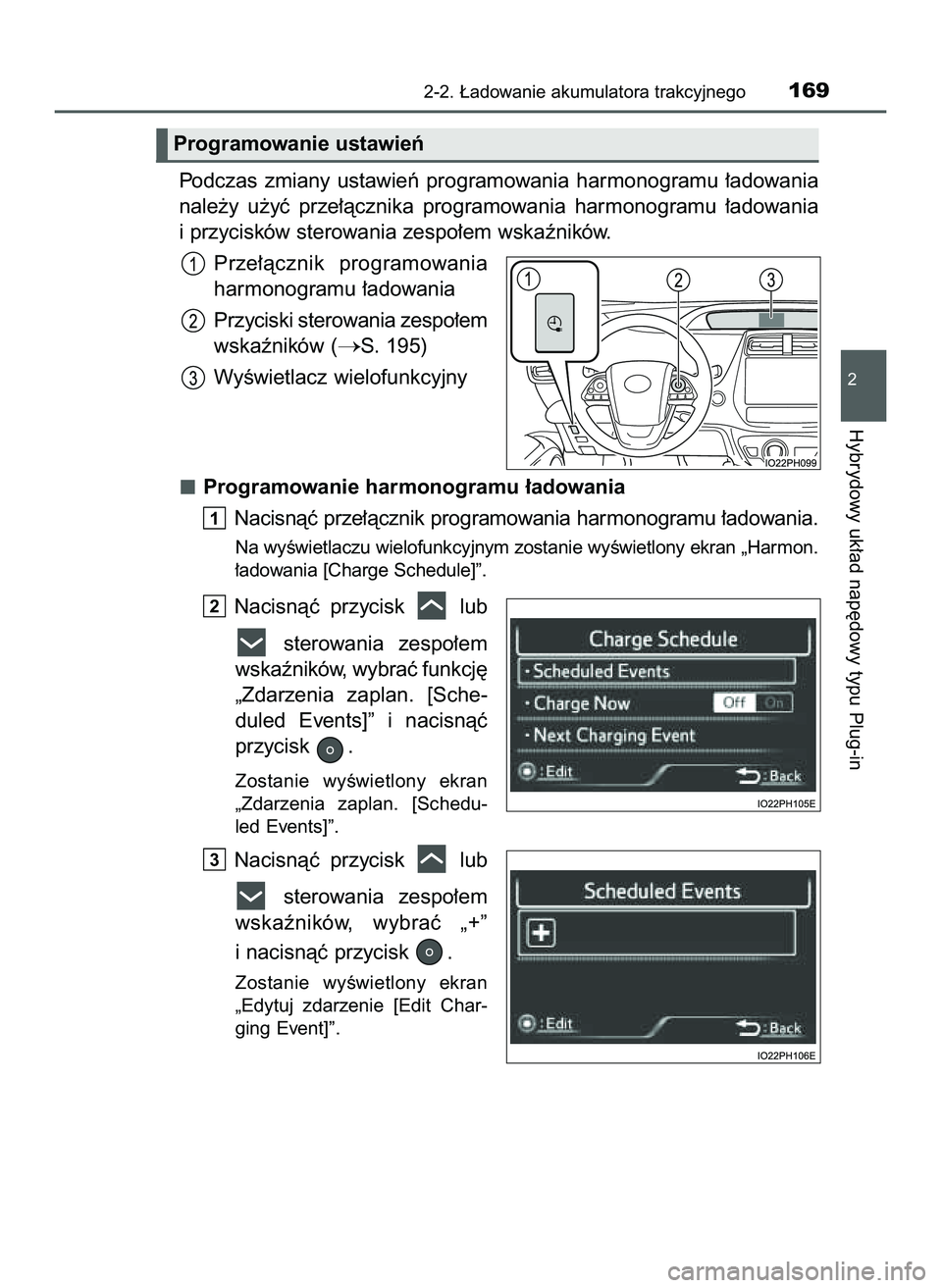 TOYOTA PRIUS PLUG-IN HYBRID 2022 Instrukcja obsługi (in Polish) Podczas zmiany ustawieƒ programowania harmonogramu ∏adowania
nale˝y u˝yç prze∏àcznika programowania harmonogramu ∏adowania
i przycisków sterowania zespo∏em wskaêników.
Prze TOYOTA PRIUS PLUG-IN HYBRID 2022 Instrukcja obsługi (in Polish) Podczas zmiany ustawieƒ programowania harmonogramu ∏adowania
nale˝y u˝yç prze∏àcznika programowania harmonogramu ∏adowania
i przycisków sterowania zespo∏em wskaêników.
Prze
