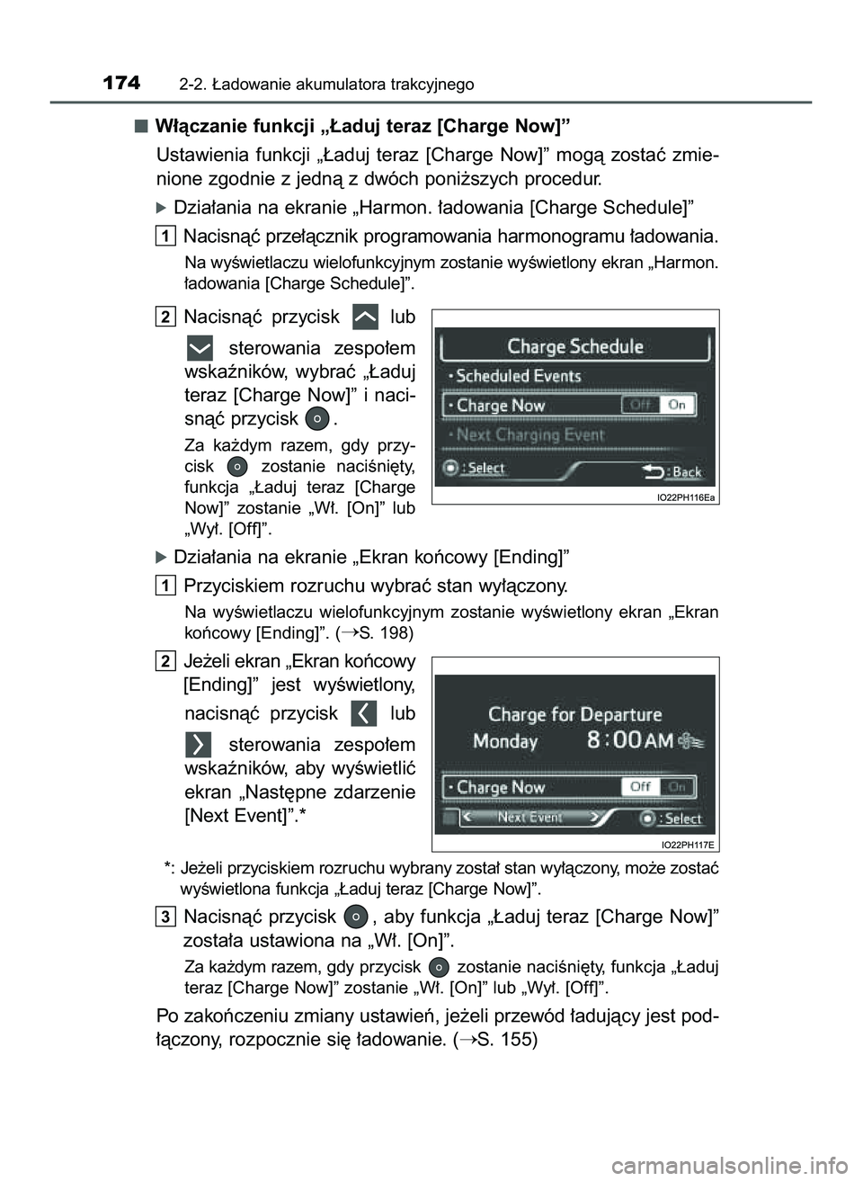 TOYOTA PRIUS PLUG-IN HYBRID 2022  Instrukcja obsługi (in Polish) W∏àczanie funkcji „¸aduj teraz [Charge Now]”
Ustawienia  funkcji  „¸aduj  teraz  [Charge  Now]”  mogà  zostaç  zmie-
nione zgodnie z jednà z dwóch poni˝szych procedur.
óDzia∏ania 