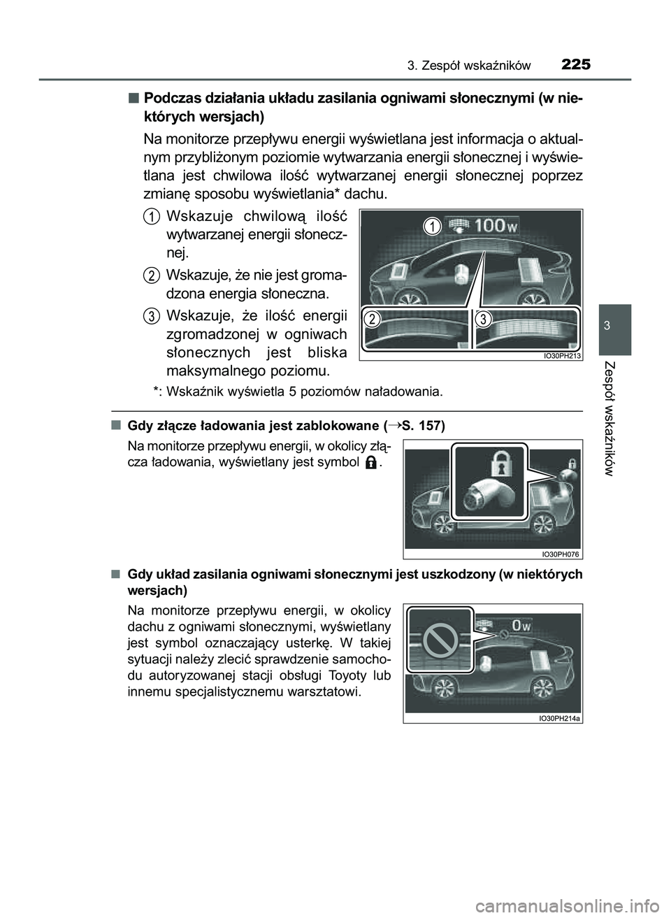TOYOTA PRIUS PLUG-IN HYBRID 2022  Instrukcja obsługi (in Polish) Podczas dzia∏ania uk∏adu zasilania ogniwami s∏onecznymi (w nie-
których wersjach)
Na monitorze przep∏ywu energii wyÊwietlana jest informacja o aktual-
nym przybli˝onym poziomie wytwarzania 