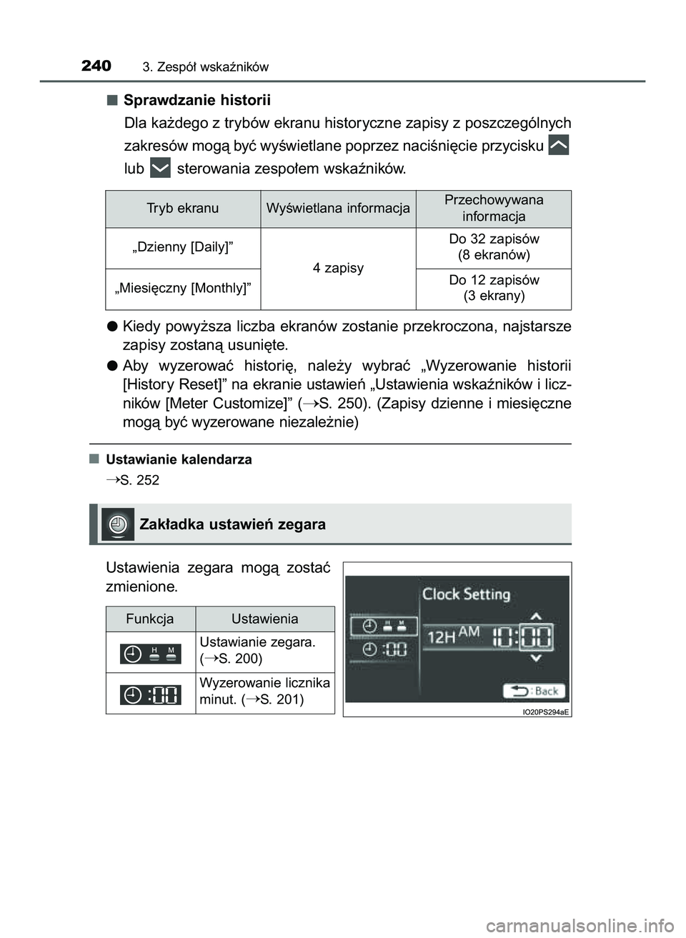 TOYOTA PRIUS PLUG-IN HYBRID 2022  Instrukcja obsługi (in Polish) Sprawdzanie historii
Dla ka˝dego z trybów ekranu historyczne zapisy z poszczególnych
zakresów mogà byç wyÊwietlane poprzez naciÊni´cie przycisku 
lub  sterowania zespo∏em wskaêników.
Kied