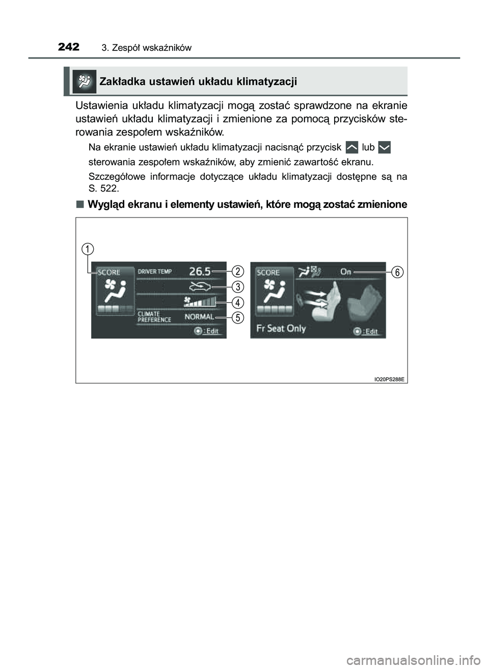 TOYOTA PRIUS PLUG-IN HYBRID 2022  Instrukcja obsługi (in Polish) Ustawienia  uk∏adu  klimatyzacji  mogà  zostaç  sprawdzone  na  ekranie
ustawieƒ  uk∏adu  klimatyzacji  i zmienione  za  pomocà  przycisków  ste-
rowania zespo∏em wskaêników.
Na ekranie u