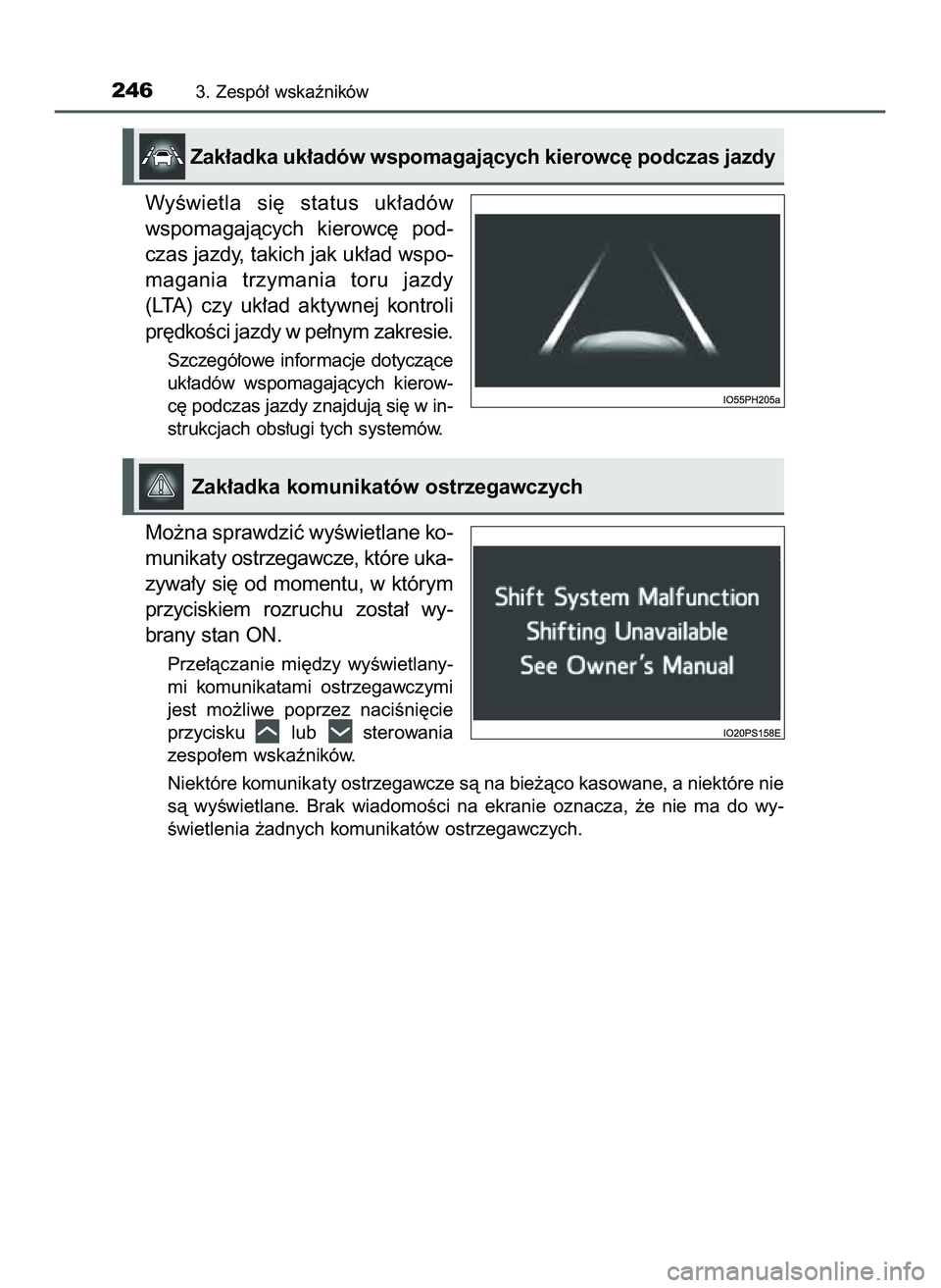 TOYOTA PRIUS PLUG-IN HYBRID 2022  Instrukcja obsługi (in Polish) WyÊwietla  si´  status  uk∏adów
wspomagajàcych  kierowc´  pod-
czas jazdy, takich jak uk∏ad wspo-
magania  trzymania  toru  jazdy
(LTA)  czy  uk∏ad  aktywnej  kontroli
pr´dkoÊci jazdy w p
