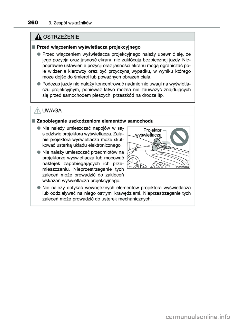 TOYOTA PRIUS PLUG-IN HYBRID 2022  Instrukcja obsługi (in Polish) 2603. Zespó∏ wskaêników
Przed w∏àczeniem wyÊwietlacza projekcyjnego
Przed  w∏àczeniem  wyÊwietlacza  projekcyjnego  nale˝y  upewniç  si´,  ˝e
jego  pozycja  oraz  jasnoÊç  ekranu  