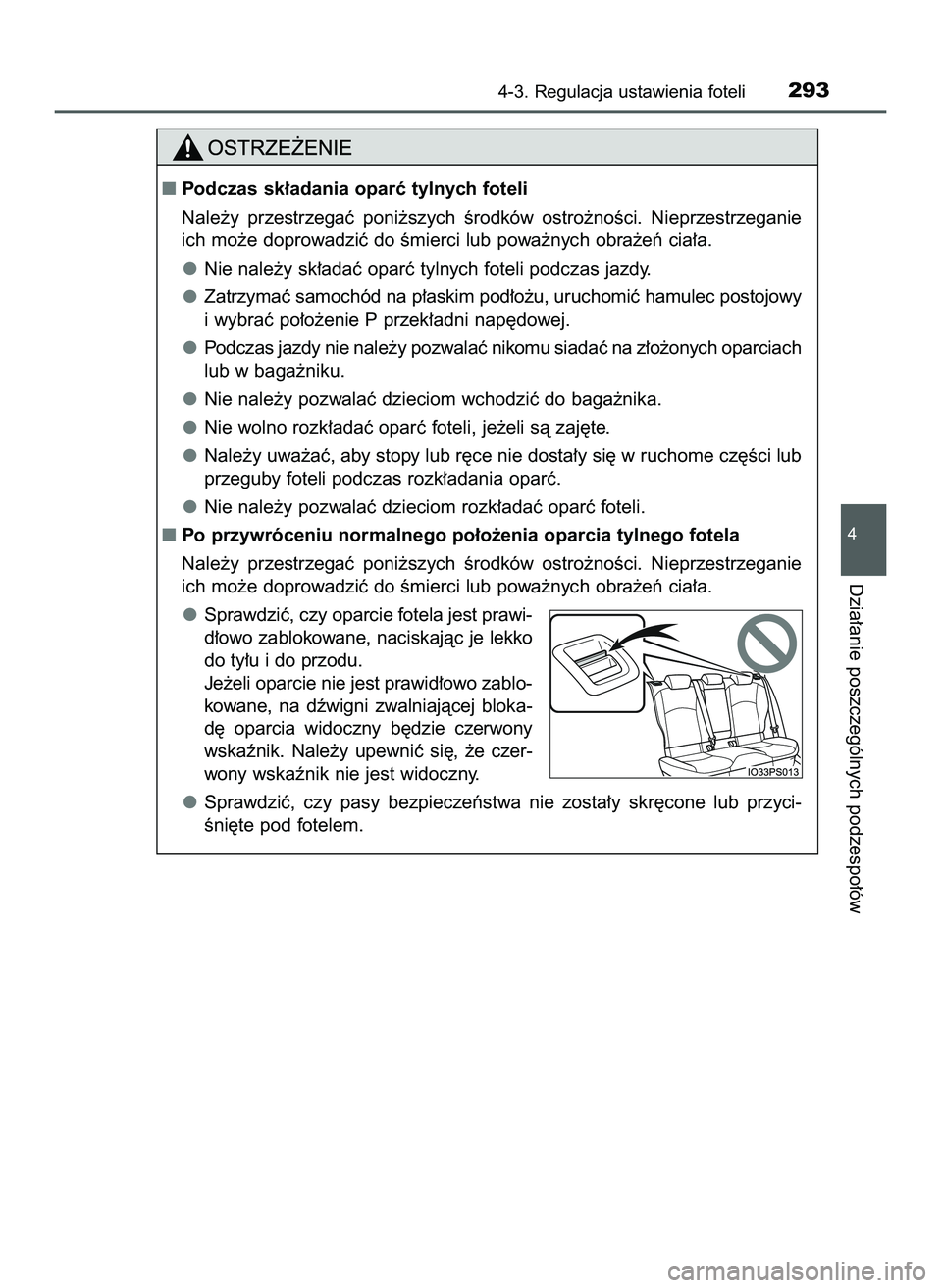 TOYOTA PRIUS PLUG-IN HYBRID 2022  Instrukcja obsługi (in Polish) 4-3. Regulacja ustawienia foteli293
4
Dzia∏anie poszczególnych podzespo∏ów
Podczas sk∏adania oparç tylnych foteli
Nale˝y  przestrzegaç  poni˝szych  Êrodków  ostro˝noÊci.  Nieprzestrze