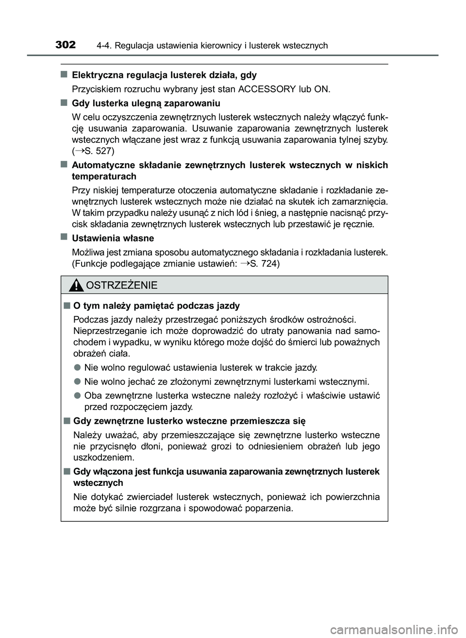 TOYOTA PRIUS PLUG-IN HYBRID 2022  Instrukcja obsługi (in Polish) Elektryczna regulacja lusterek dzia∏a, gdy
Przyciskiem rozruchu wybrany jest stan ACCESSORY lub ON.
Gdy lusterka ulegnà zaparowaniu
W celu oczyszczenia zewn´trznych lusterek wstecznych nale˝y w