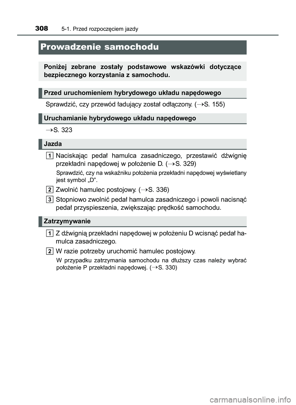 TOYOTA PRIUS PLUG-IN HYBRID 2022  Instrukcja obsługi (in Polish) Sprawdziç, czy przewód ∏adujàcy zosta∏ od∏àczony. (S. 155)
S.  323
Naciskajàc  peda∏  hamulca  zasadniczego,  przestawiç  dêwigni´
przek∏adni nap´dowej w po∏o˝enie D. (
S. 329