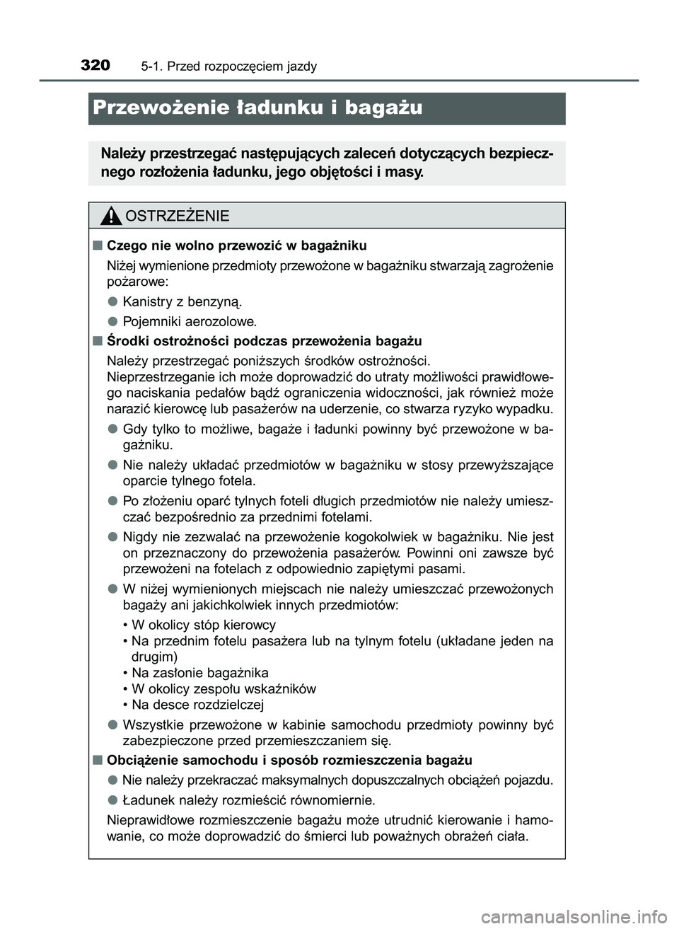TOYOTA PRIUS PLUG-IN HYBRID 2022  Instrukcja obsługi (in Polish) 3205-1. Przed rozpocz´ciem jazdy
Przewo˝enie ∏adunku i baga˝u
Nale˝y przestrzegaç nast´pujàcych zaleceƒ dotyczàcych bezpiecz-
nego roz∏o˝enia ∏adunku, jego obj´toÊci i masy.
Czego n
